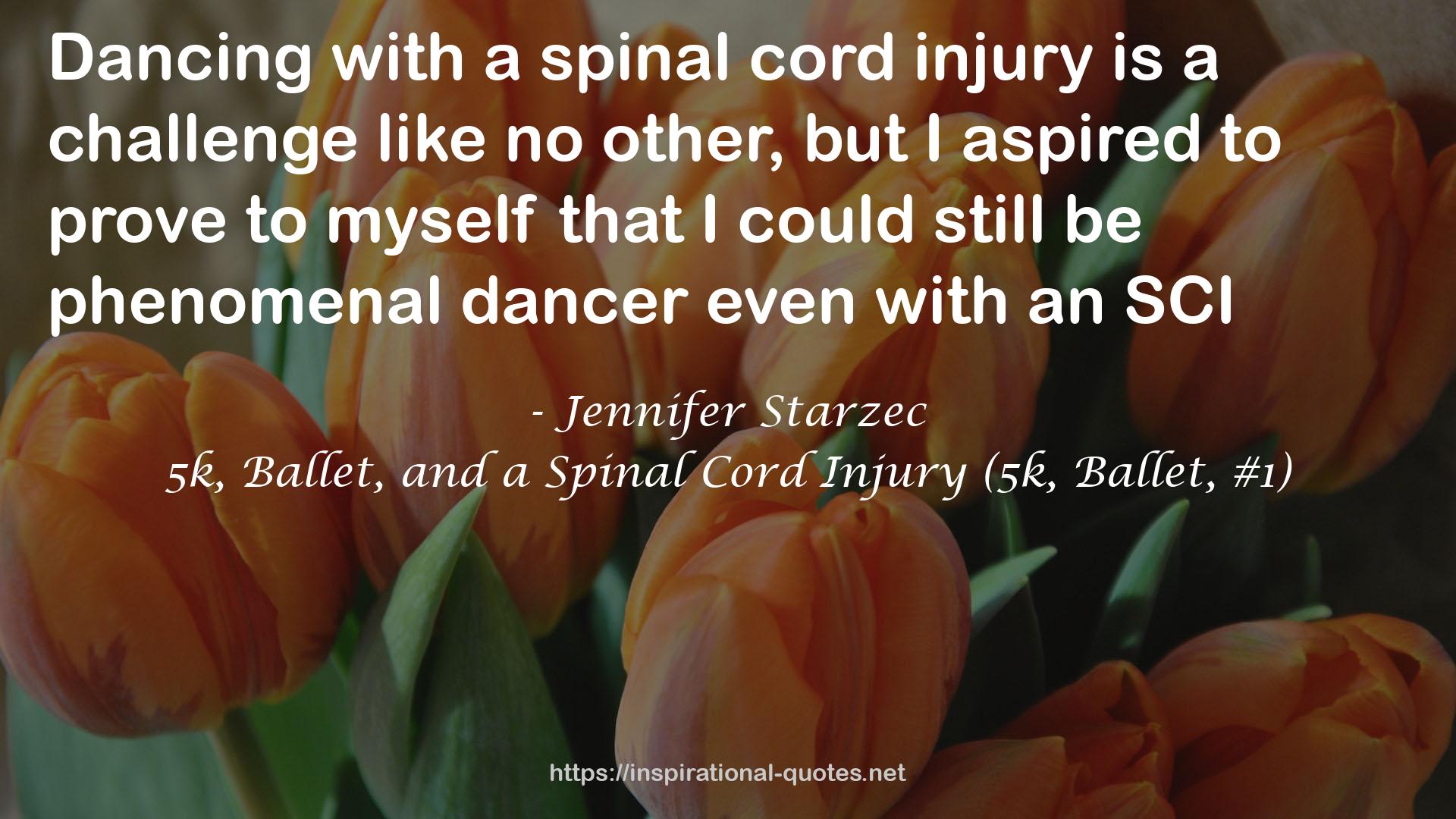 5k, Ballet, and a Spinal Cord Injury (5k, Ballet, #1) QUOTES