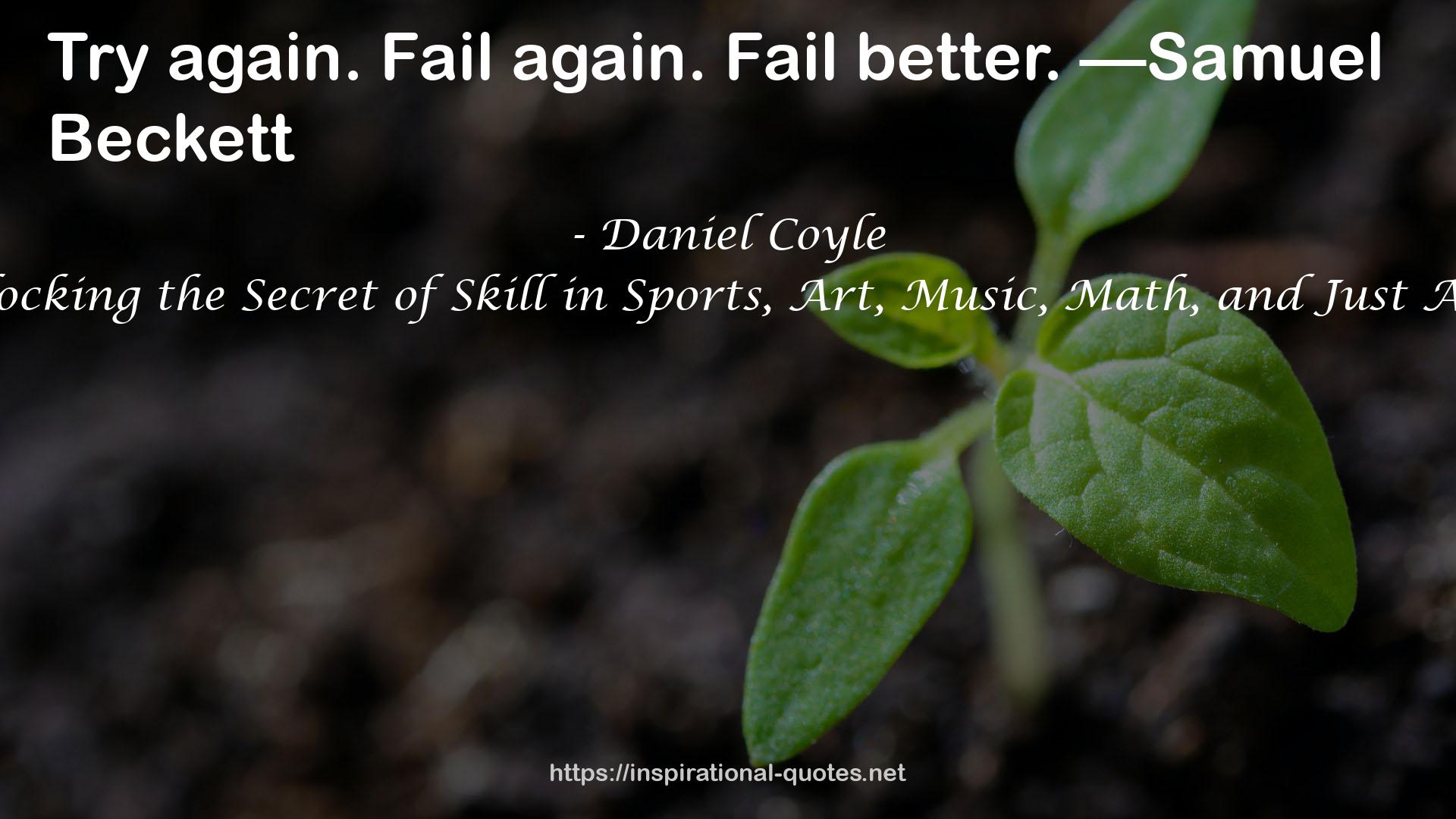 The Talent Code: Unlocking the Secret of Skill in Sports, Art, Music, Math, and Just About Everything Else QUOTES