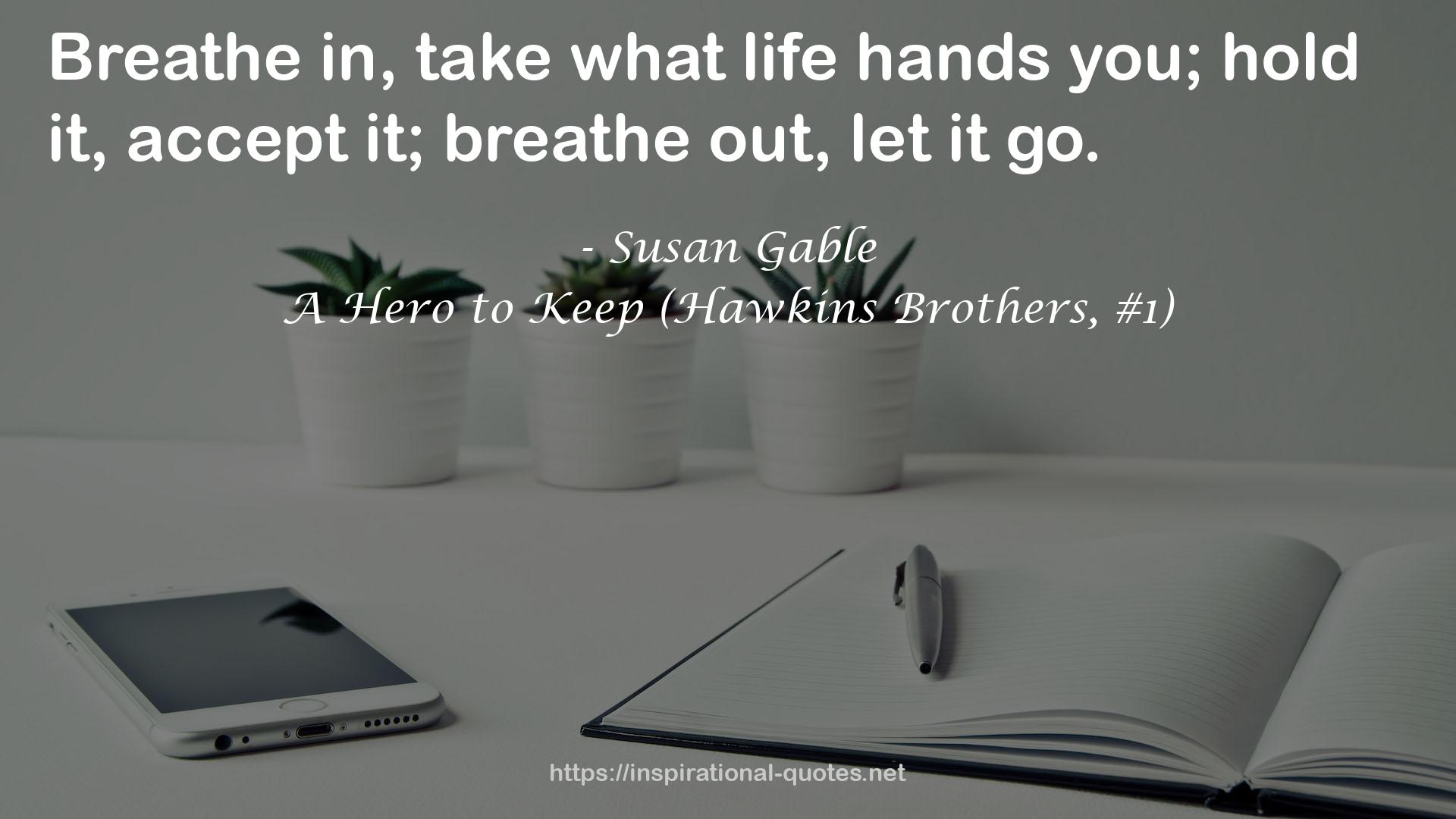 A Hero to Keep (Hawkins Brothers, #1) QUOTES