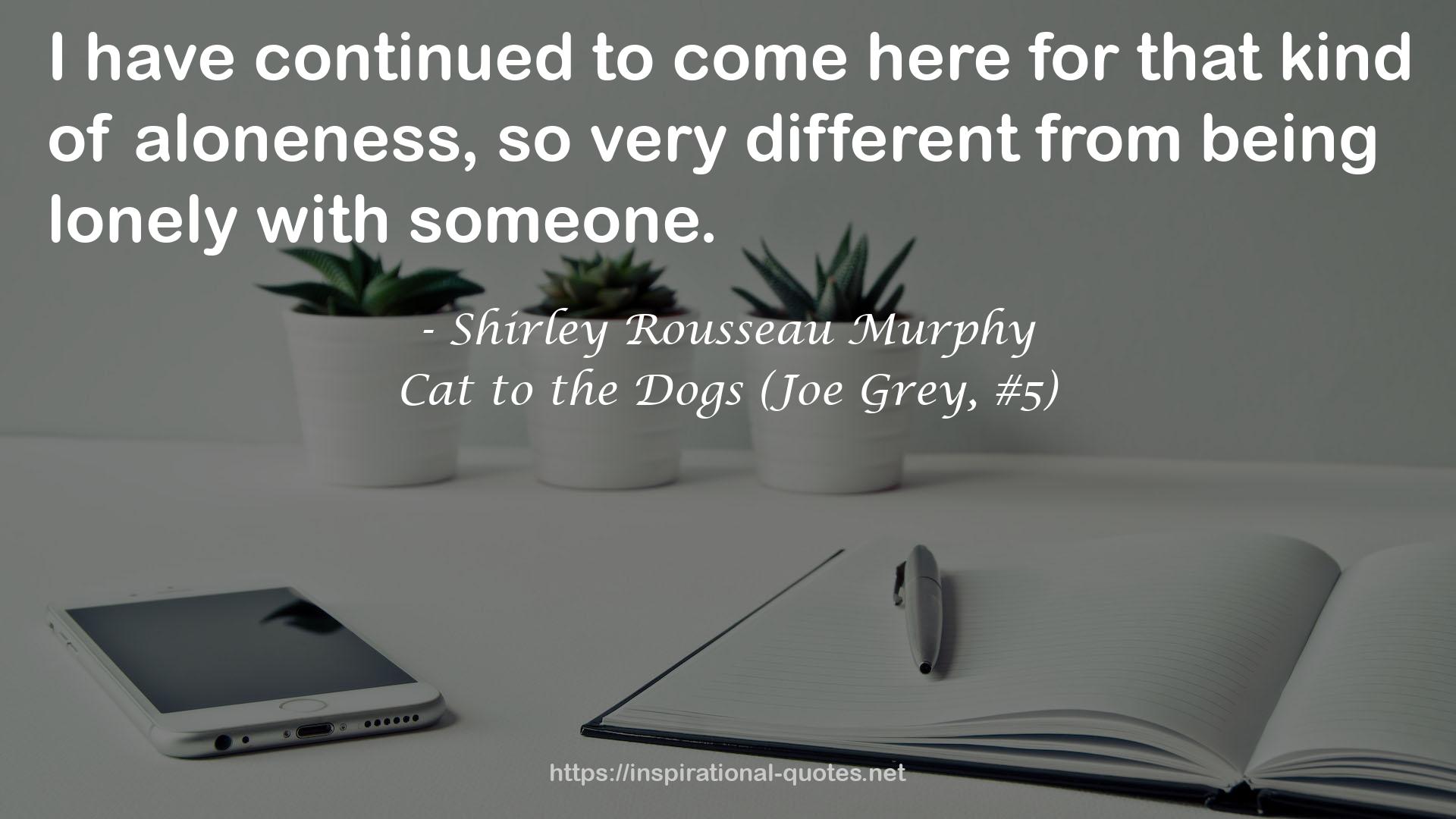 Cat to the Dogs (Joe Grey, #5) QUOTES