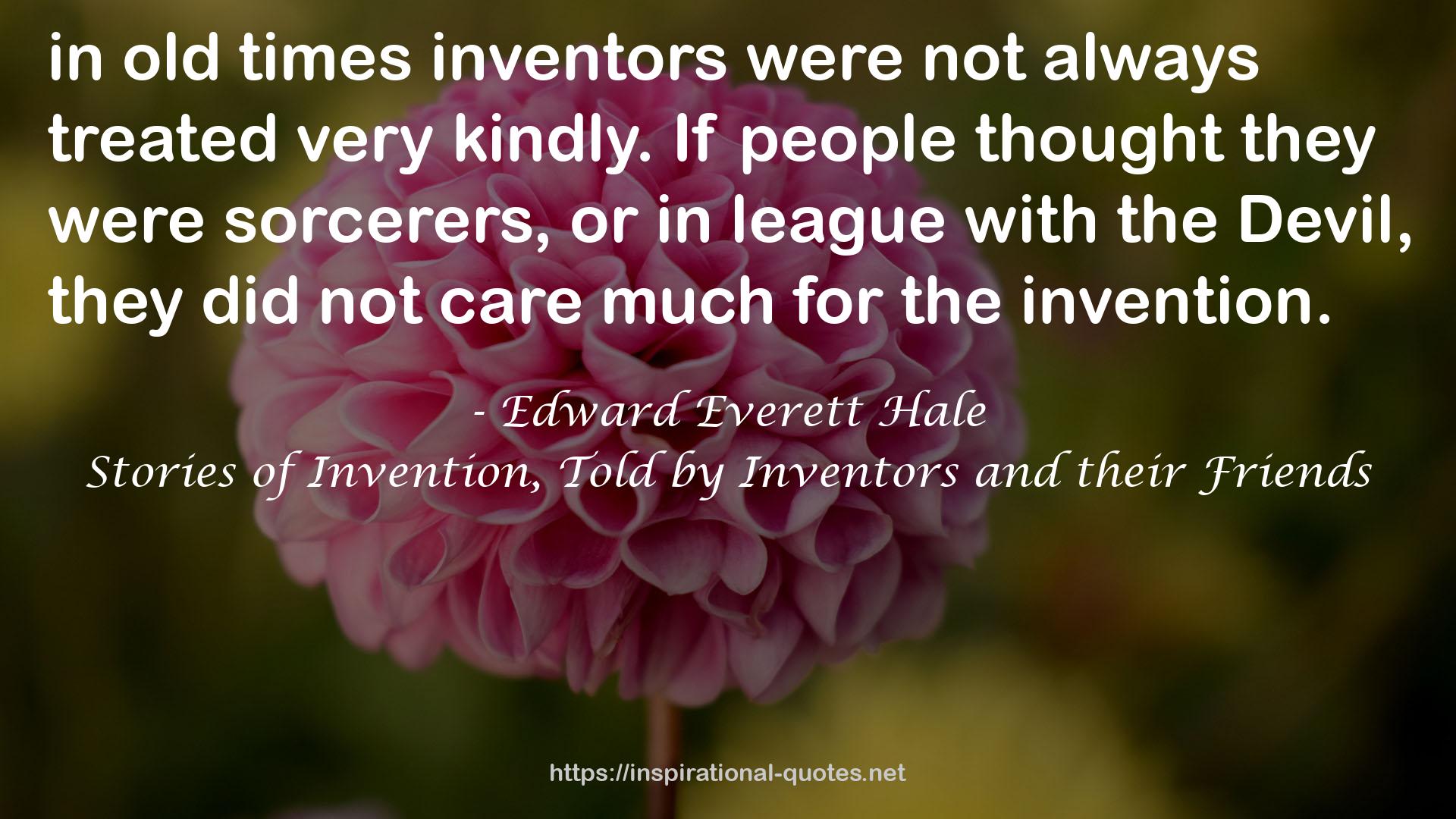 Stories of Invention, Told by Inventors and their Friends QUOTES
