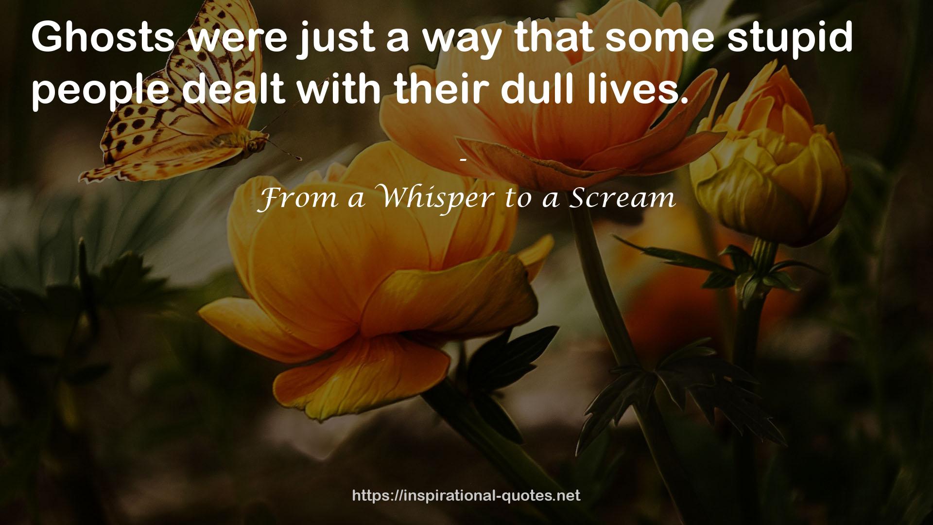 From a Whisper to a Scream QUOTES