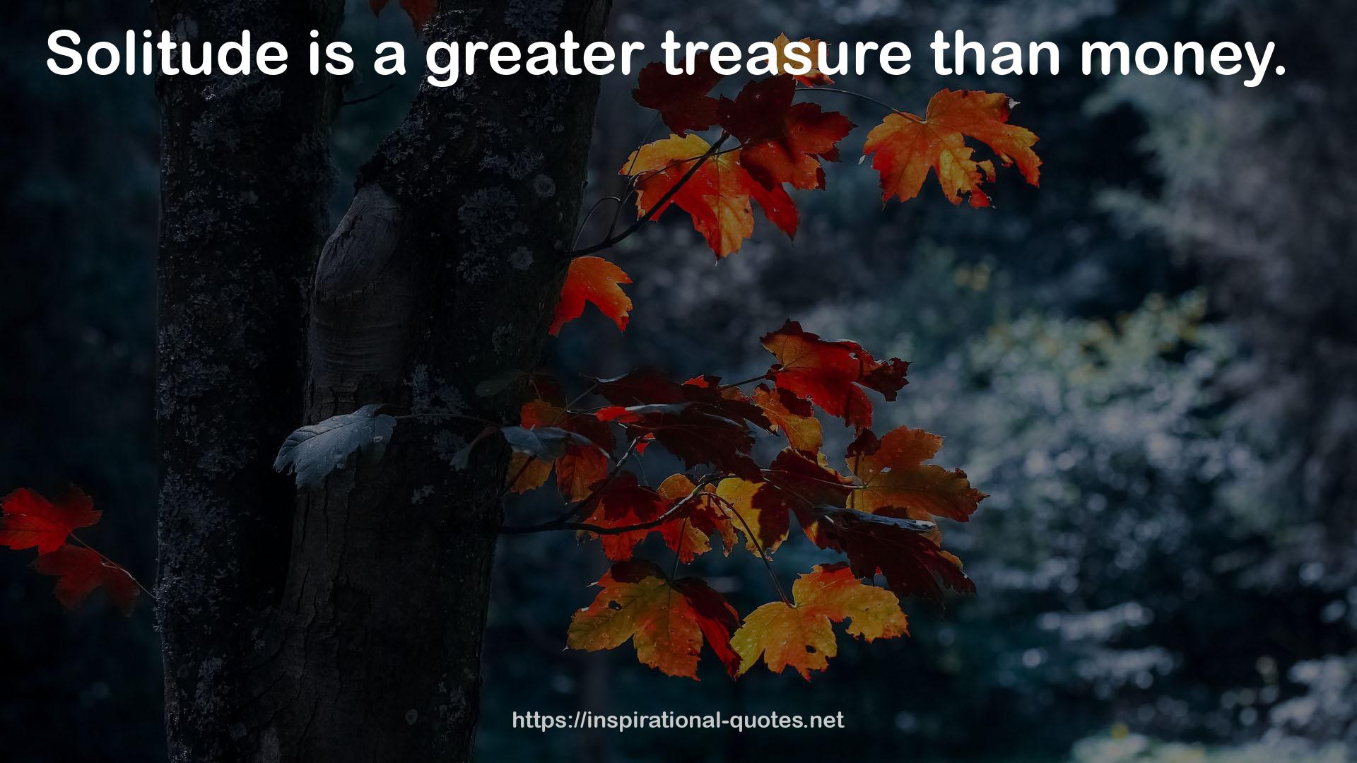 a greater treasure  QUOTES