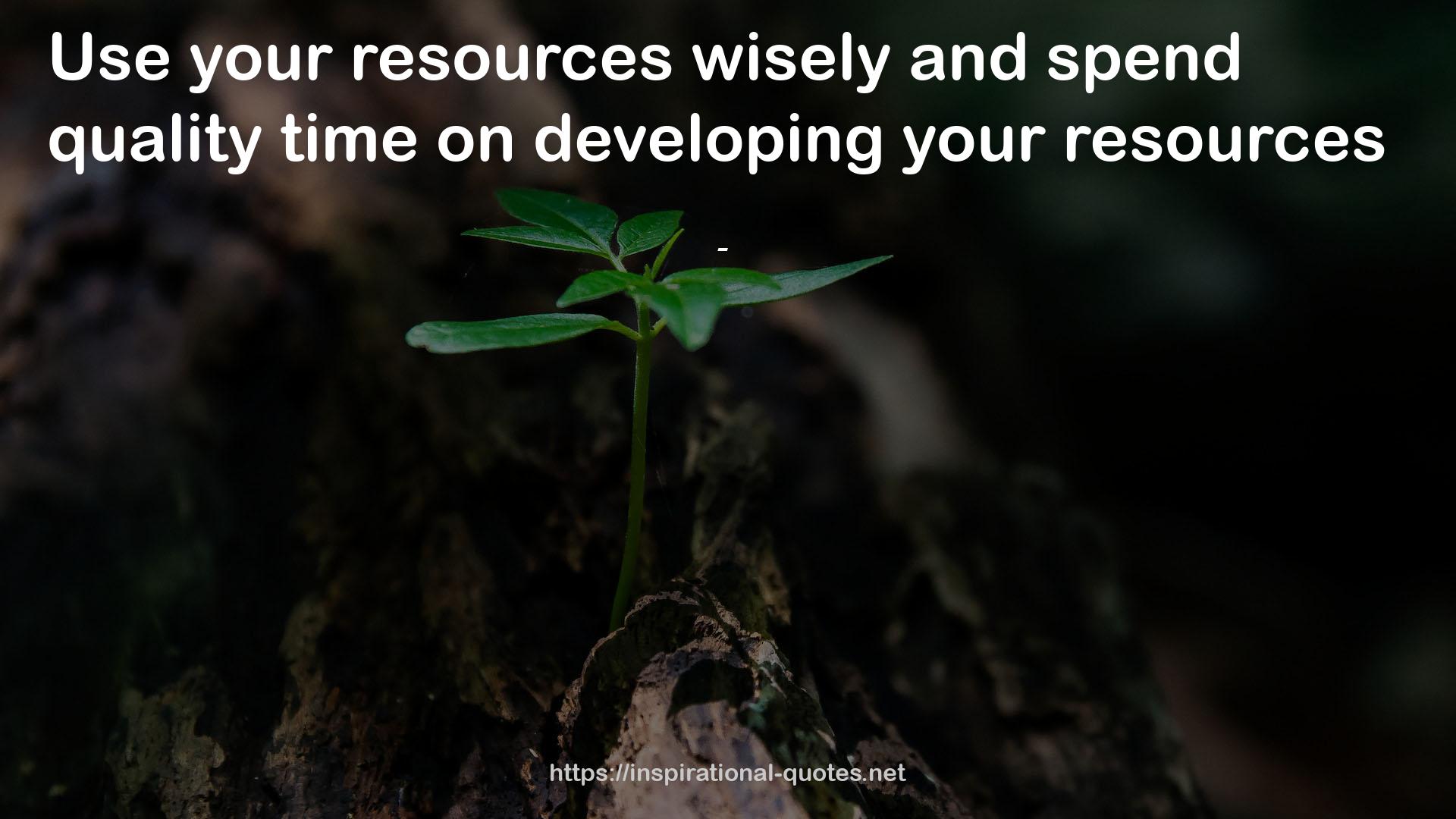 Your resources  QUOTES