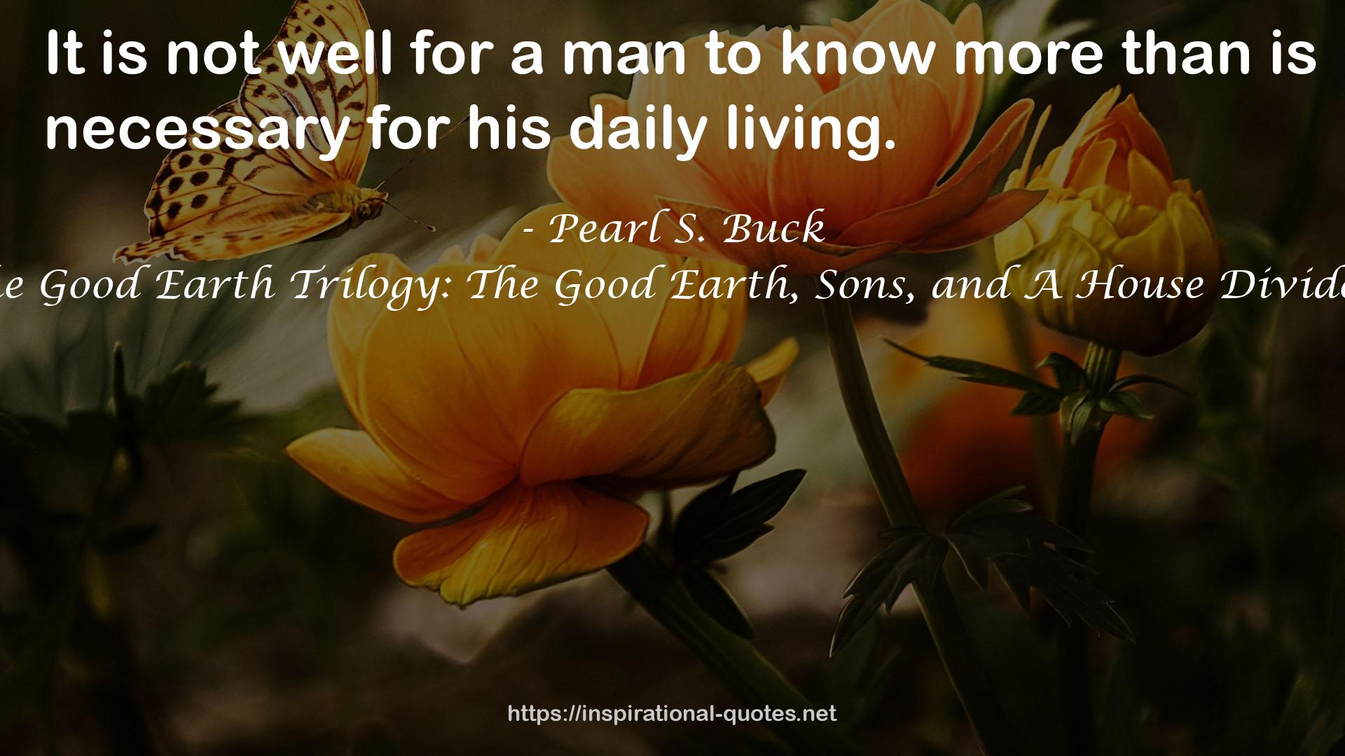 The Good Earth Trilogy: The Good Earth, Sons, and A House Divided QUOTES