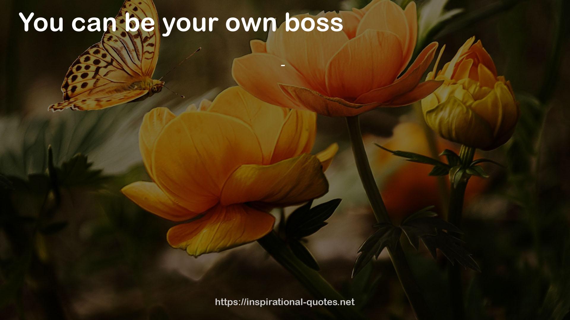 your own boss  QUOTES