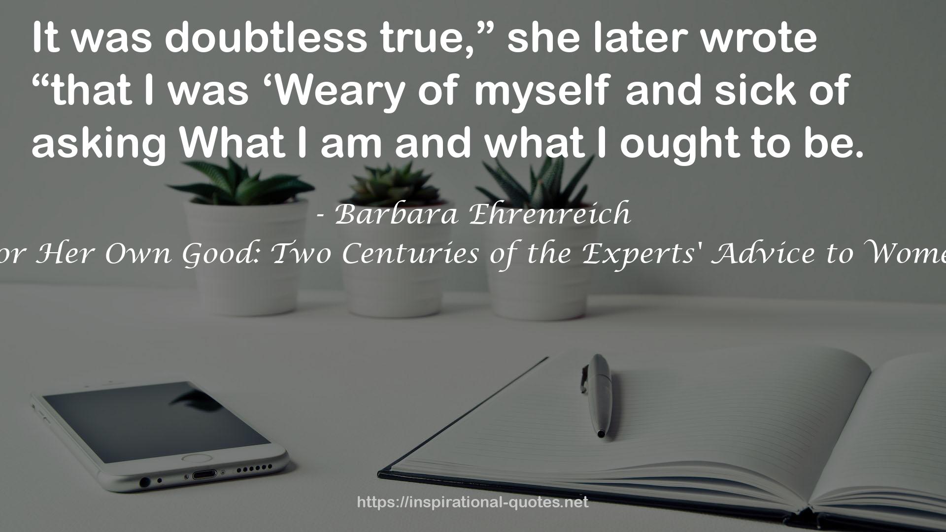 For Her Own Good: Two Centuries of the Experts' Advice to Women QUOTES