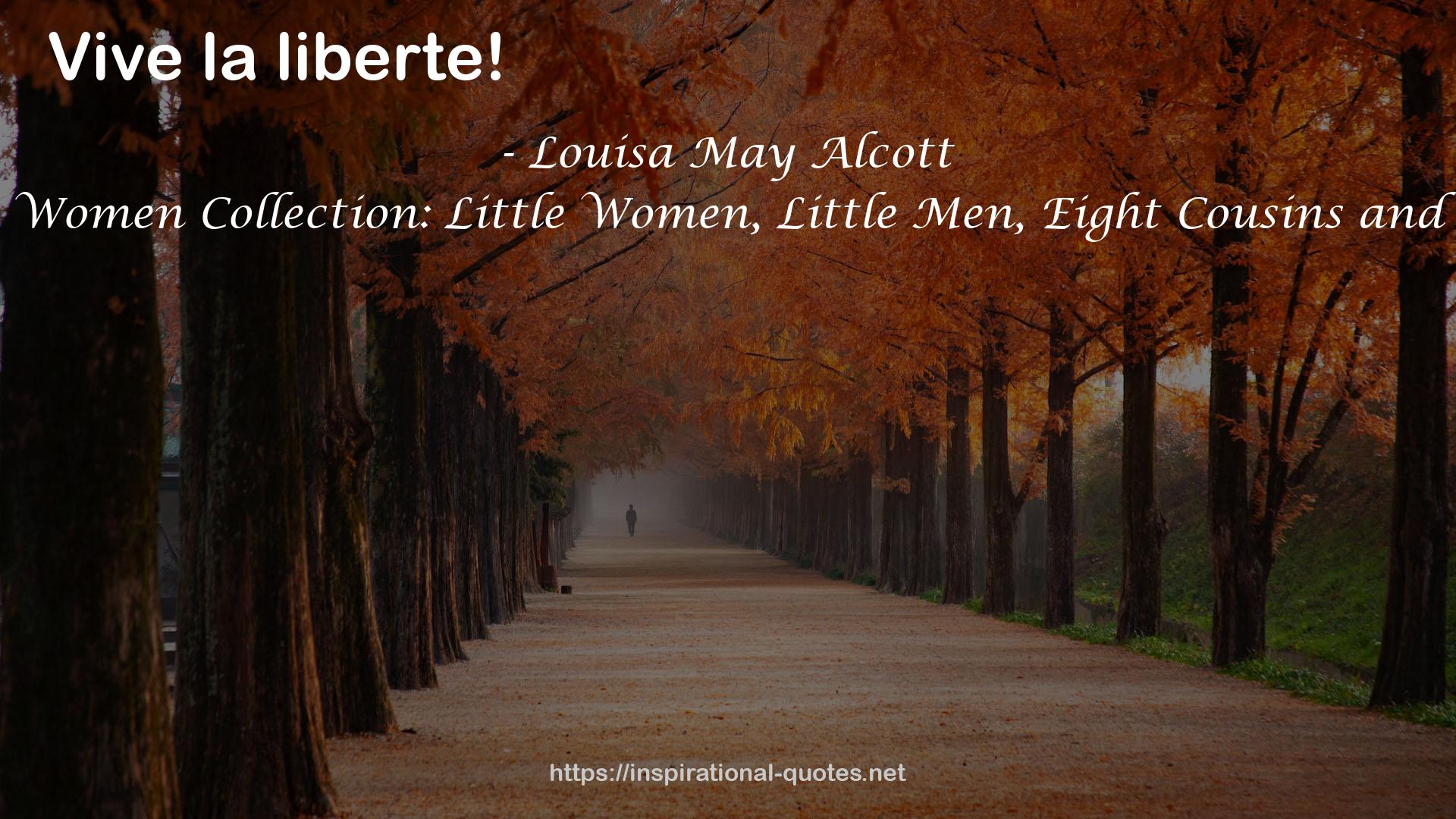 Little Women Collection: Little Women, Little Men, Eight Cousins and More QUOTES