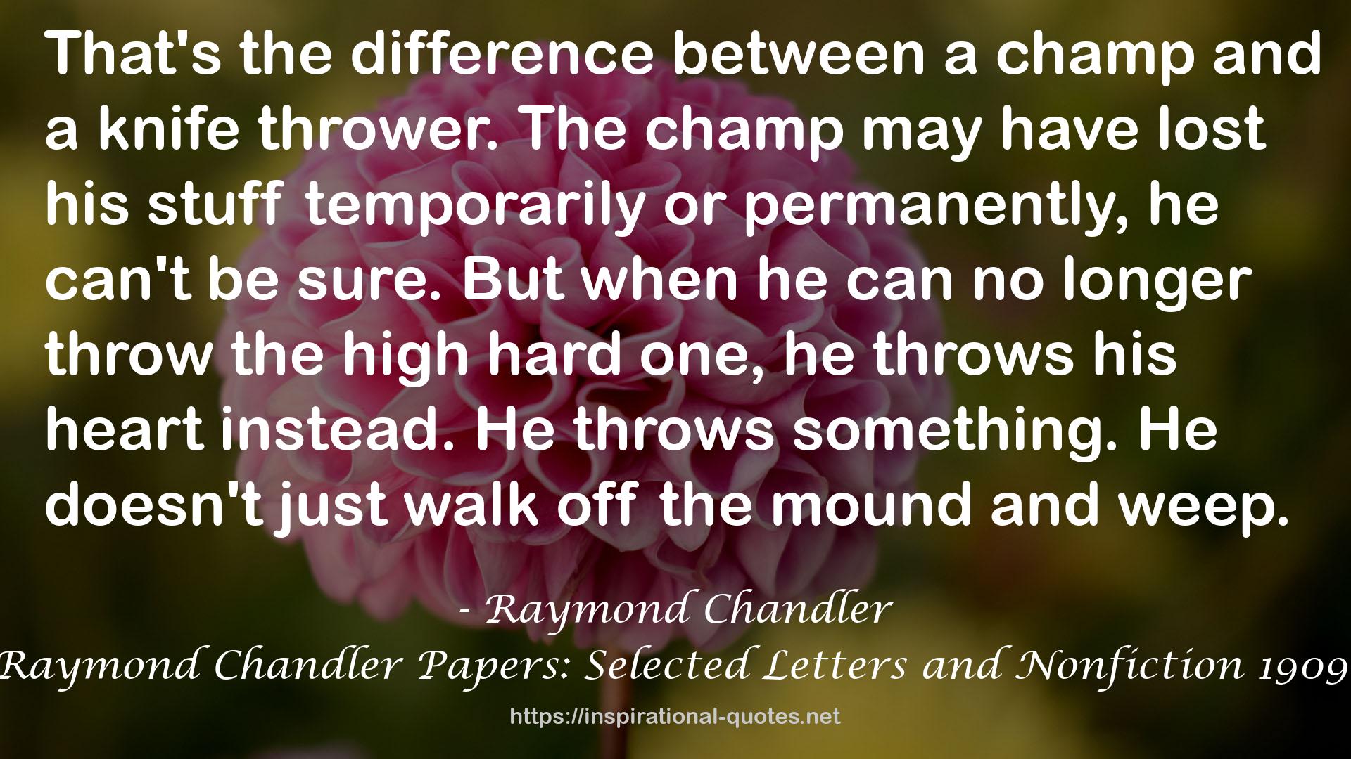 The Raymond Chandler Papers: Selected Letters and Nonfiction 1909-1959 QUOTES
