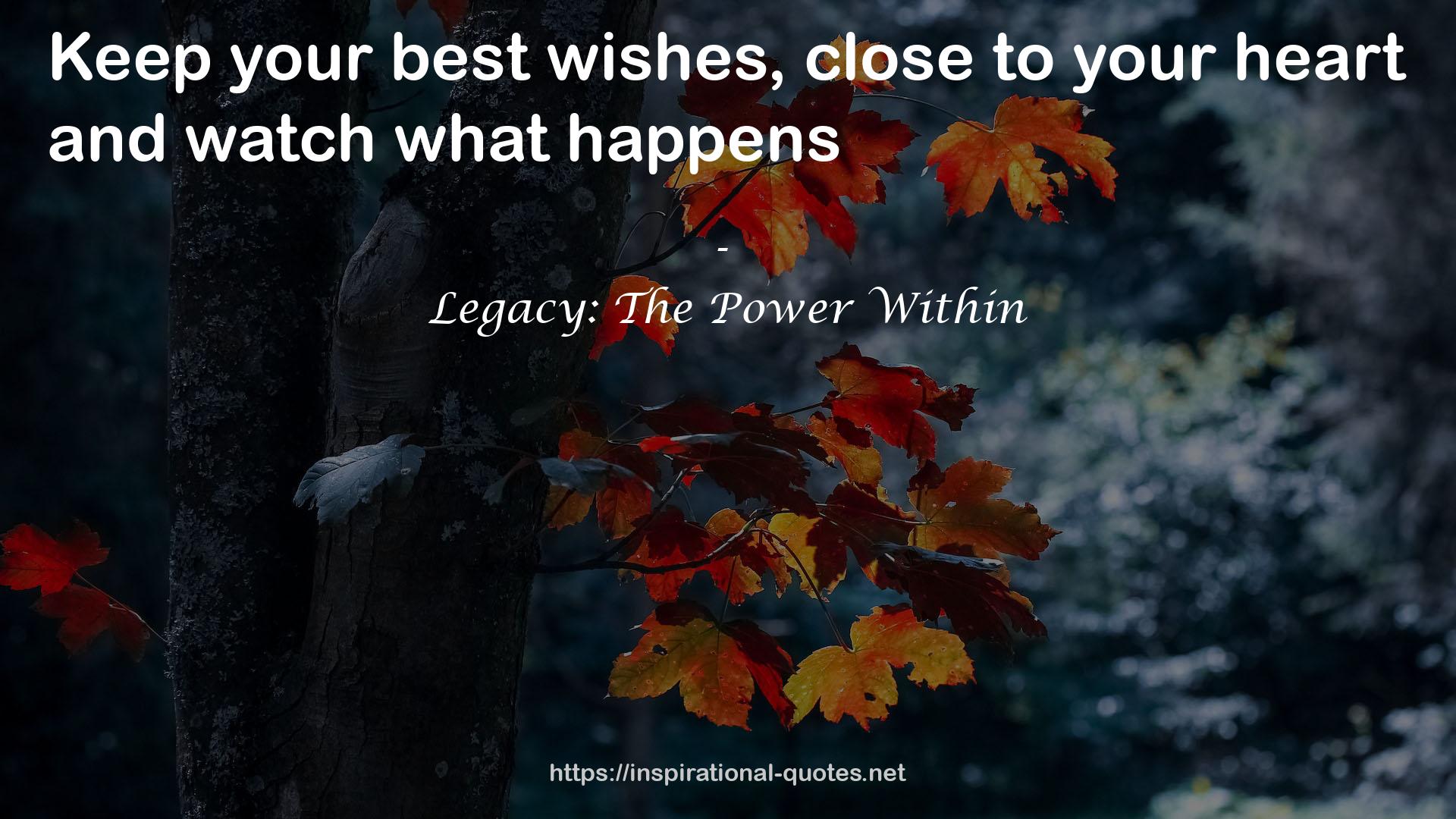 Legacy: The Power Within QUOTES