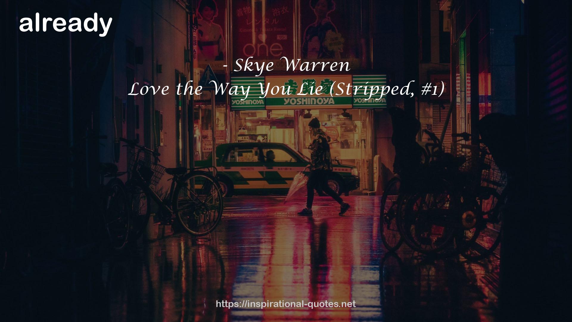 Love the Way You Lie (Stripped, #1) QUOTES