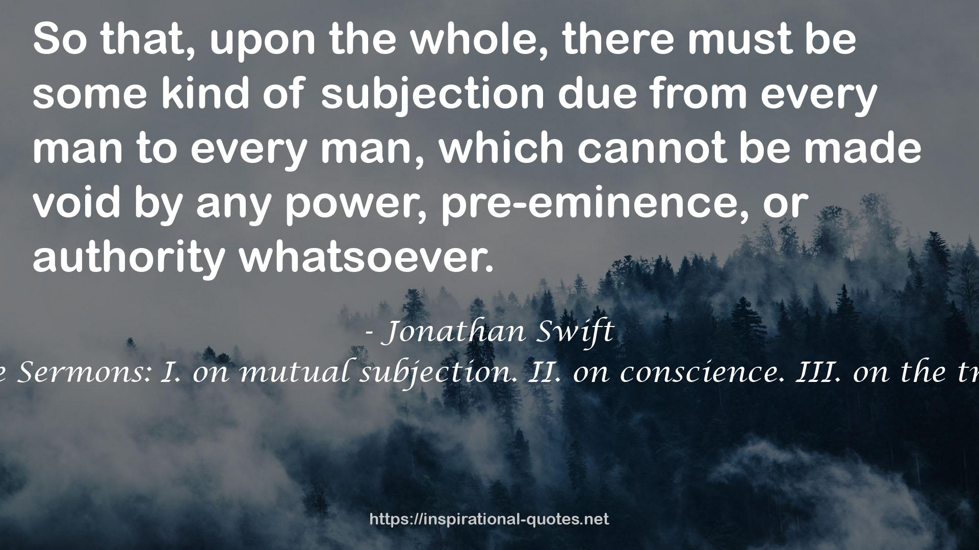 Three Sermons: I. on mutual subjection. II. on conscience. III. on the trinity QUOTES