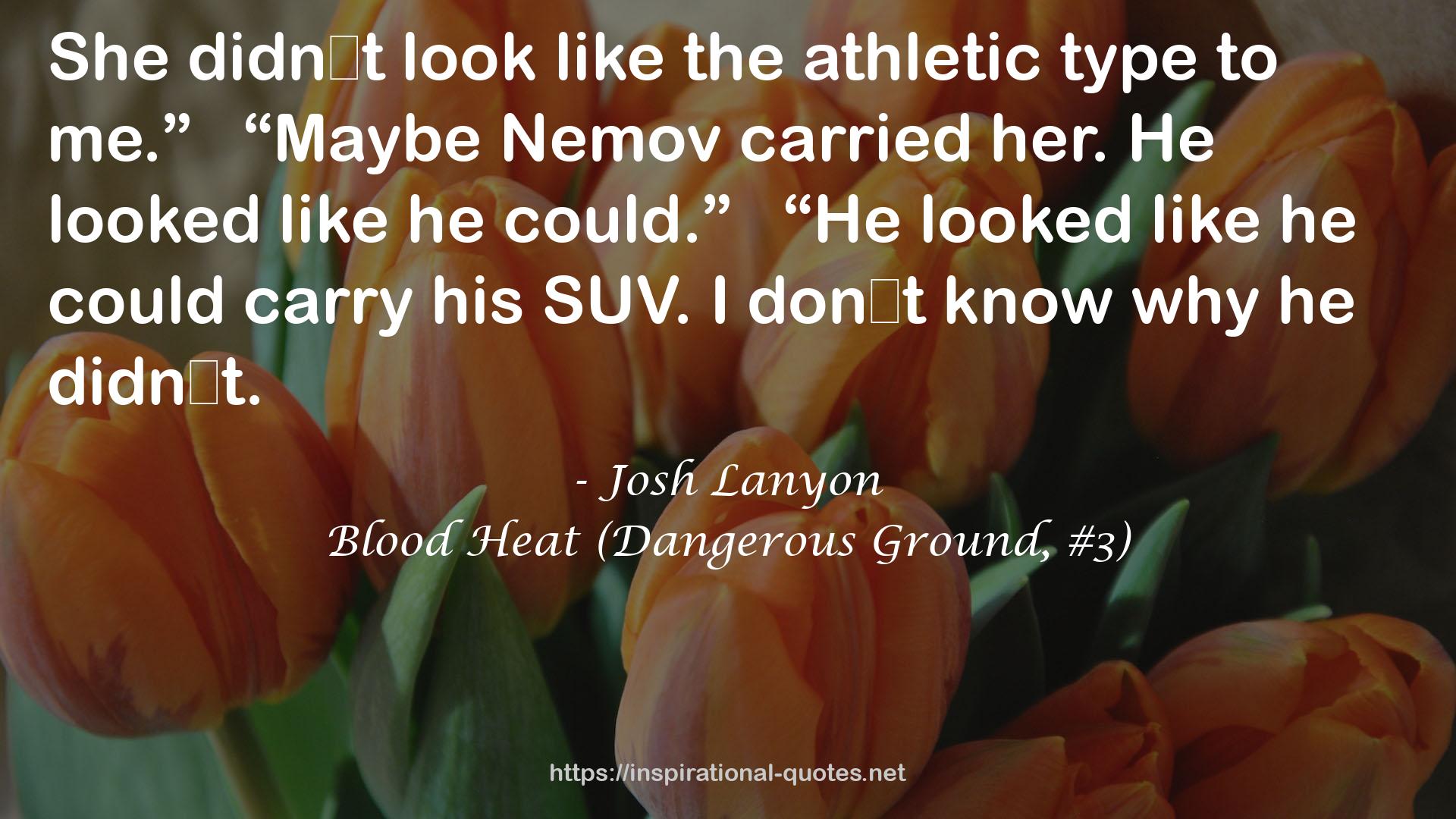 Blood Heat (Dangerous Ground, #3) QUOTES