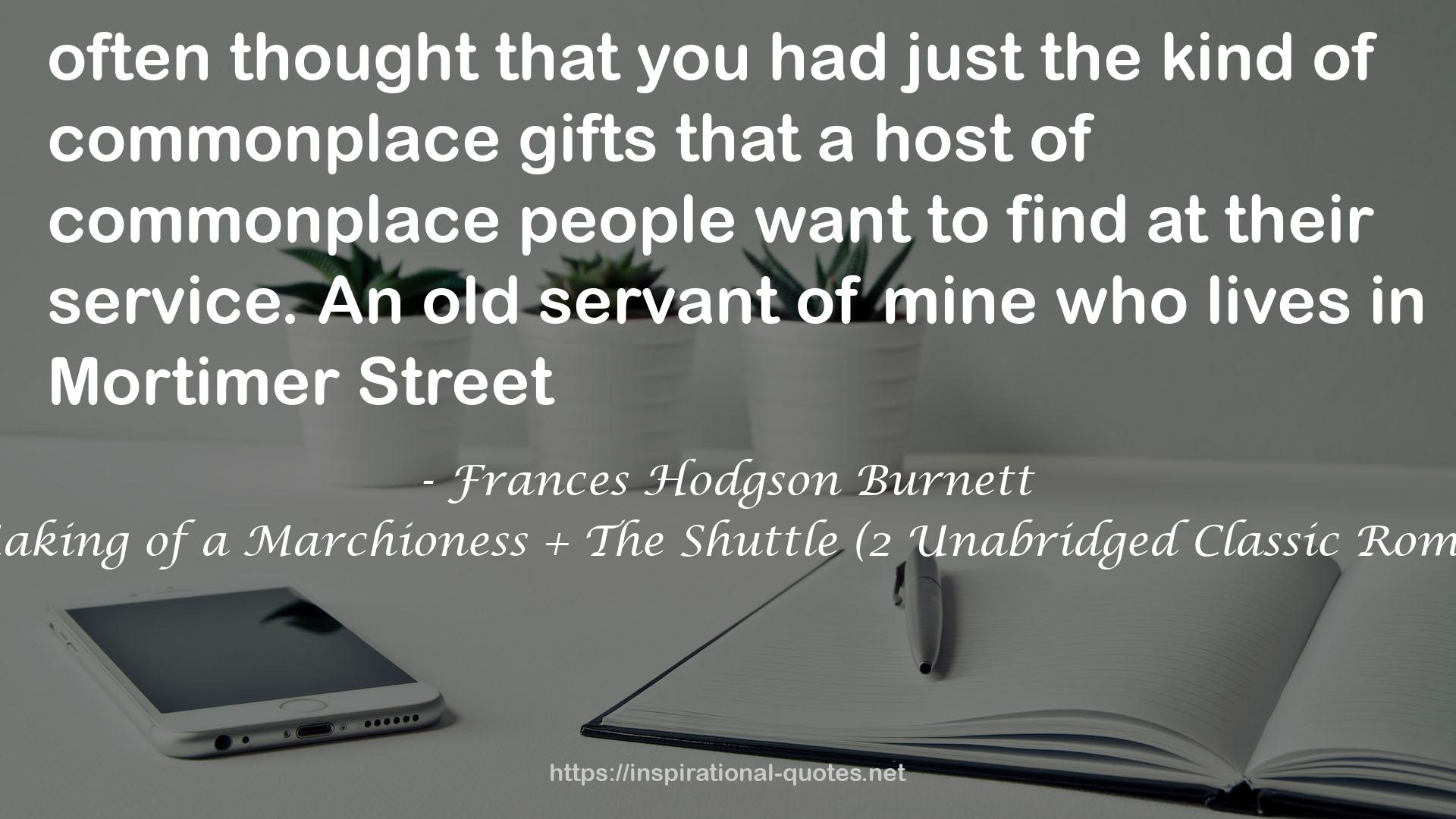 The Making of a Marchioness + The Shuttle (2 Unabridged Classic Romances) QUOTES