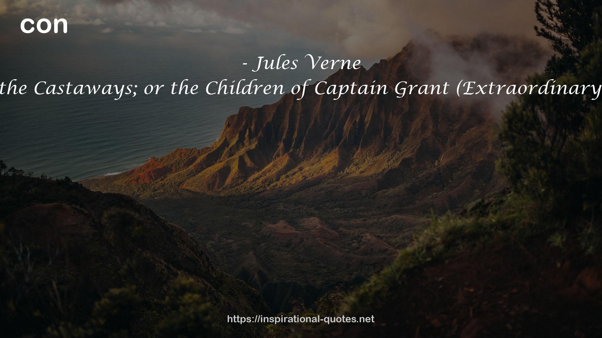 In Search of the Castaways; or the Children of Captain Grant (Extraordinary Voyages, #5) QUOTES