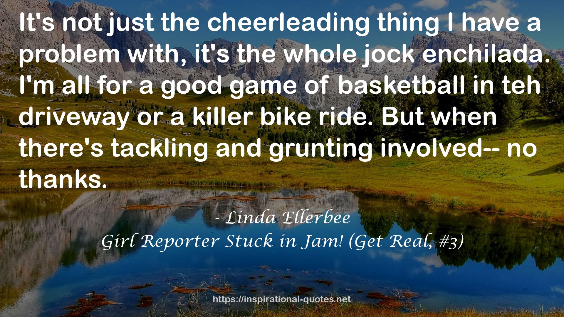 Girl Reporter Stuck in Jam! (Get Real, #3) QUOTES