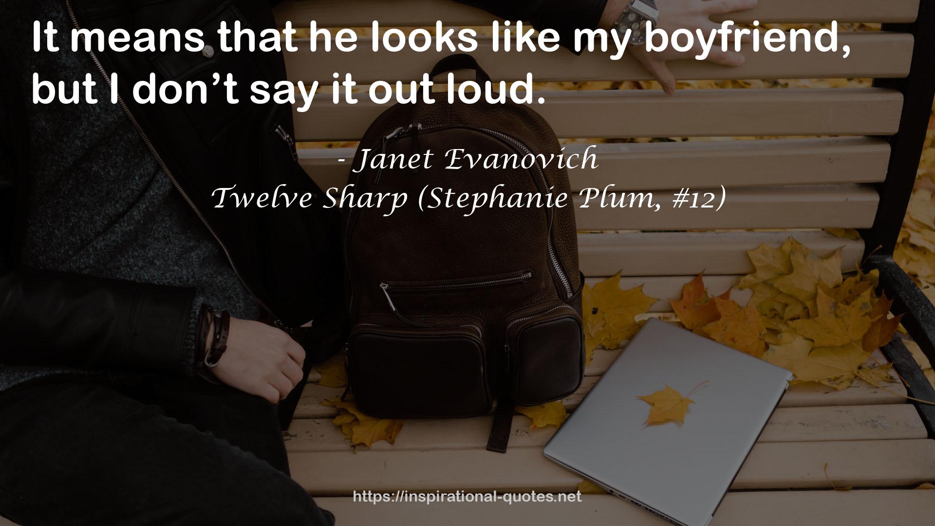 Twelve Sharp (Stephanie Plum, #12) QUOTES