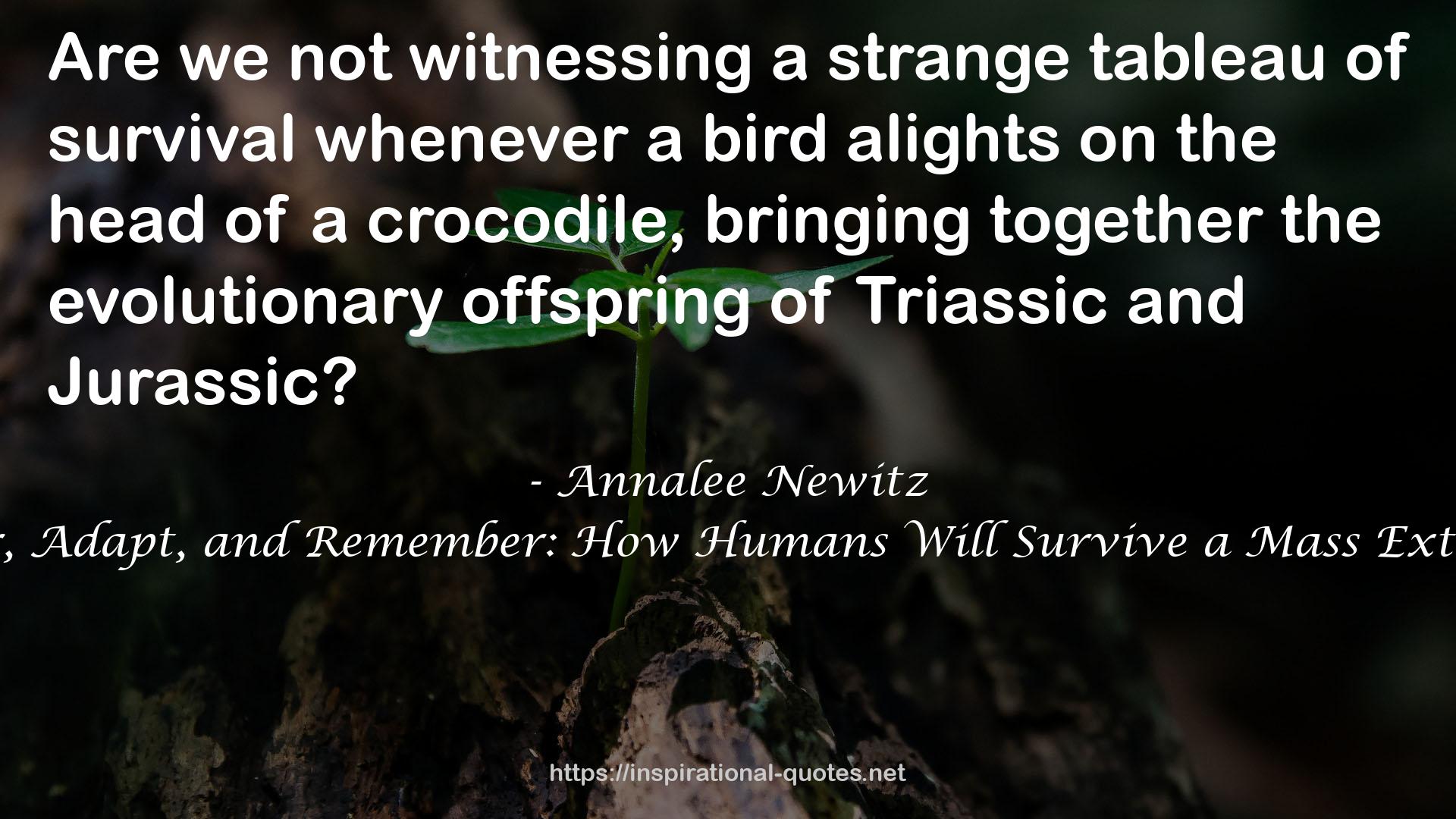 Scatter, Adapt, and Remember: How Humans Will Survive a Mass Extinction QUOTES