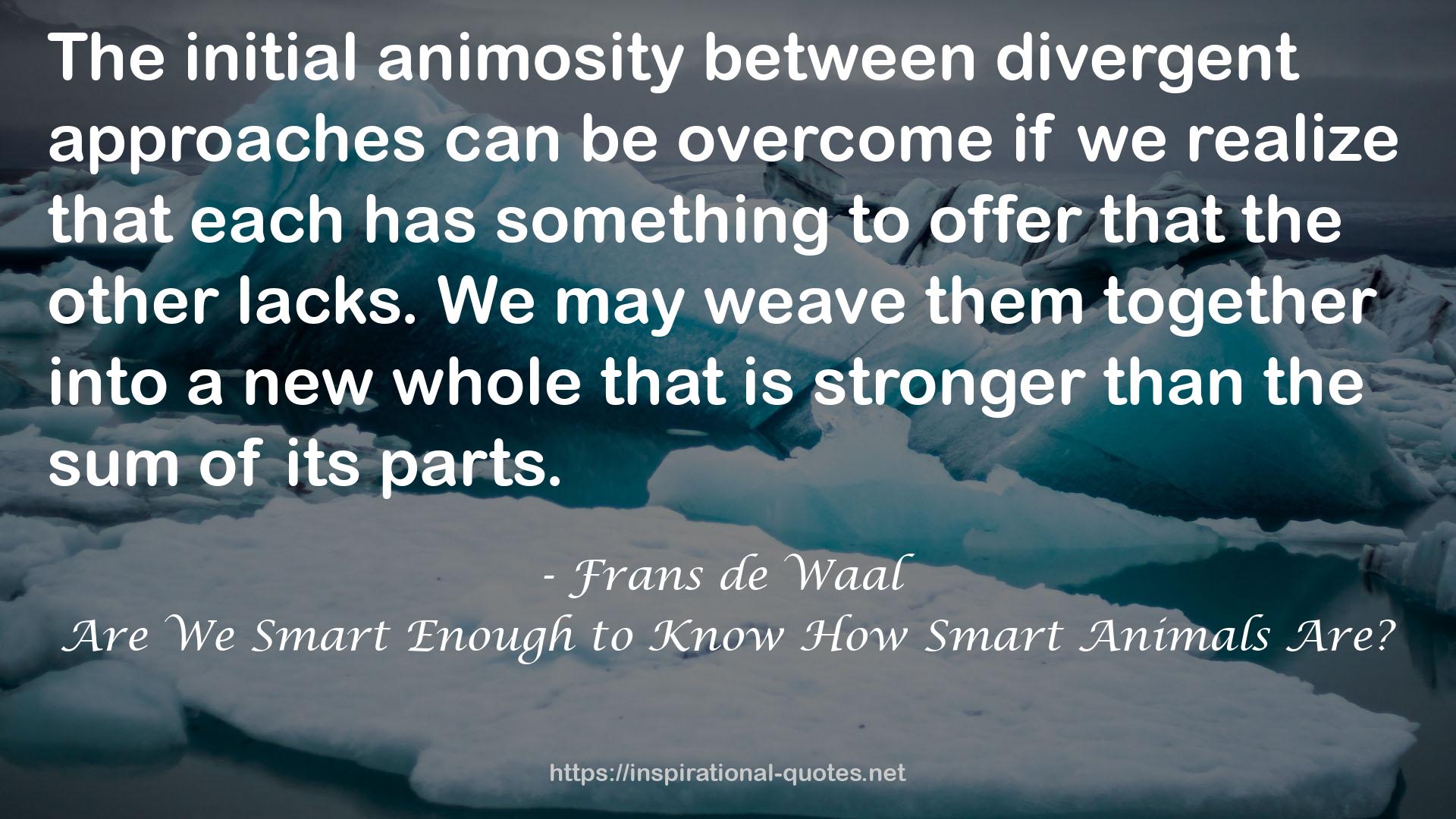 Are We Smart Enough to Know How Smart Animals Are? QUOTES