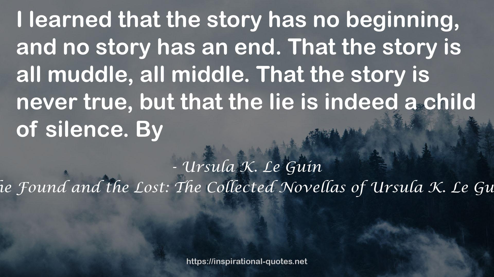 The Found and the Lost: The Collected Novellas of Ursula K. Le Guin QUOTES