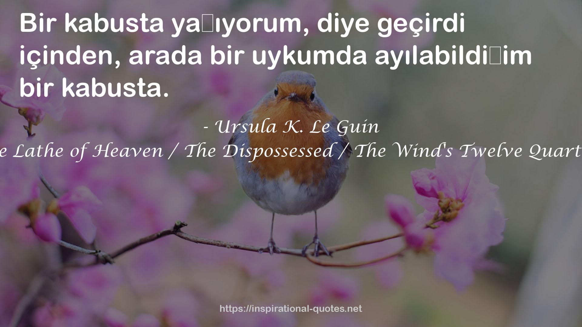 The Lathe of Heaven / The Dispossessed / The Wind's Twelve Quarters QUOTES