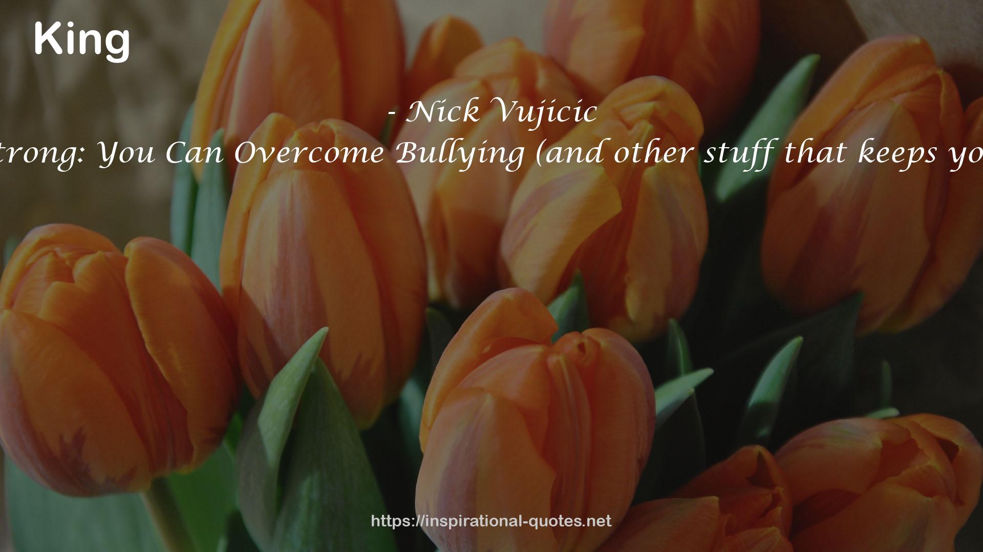 Stand Strong: You Can Overcome Bullying (and other stuff that keeps you down) QUOTES