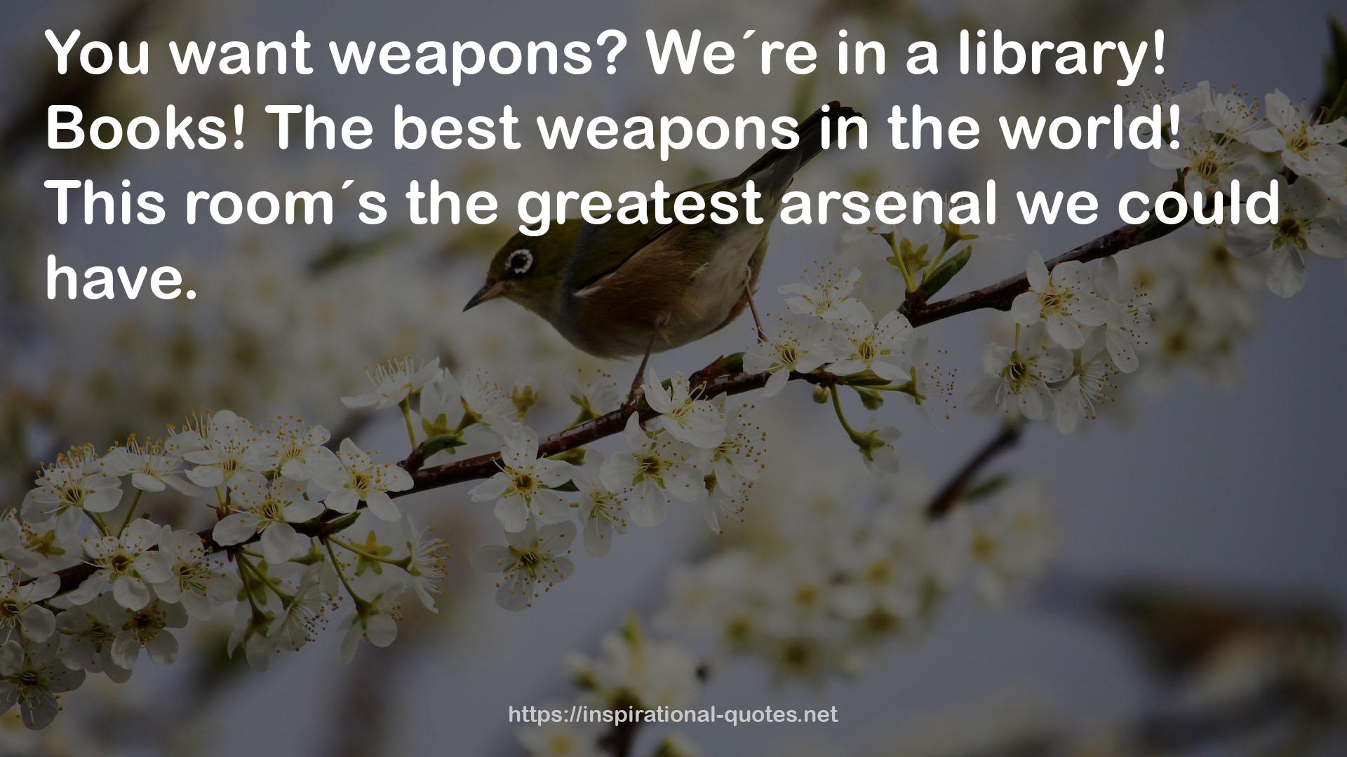 The best weapons  QUOTES