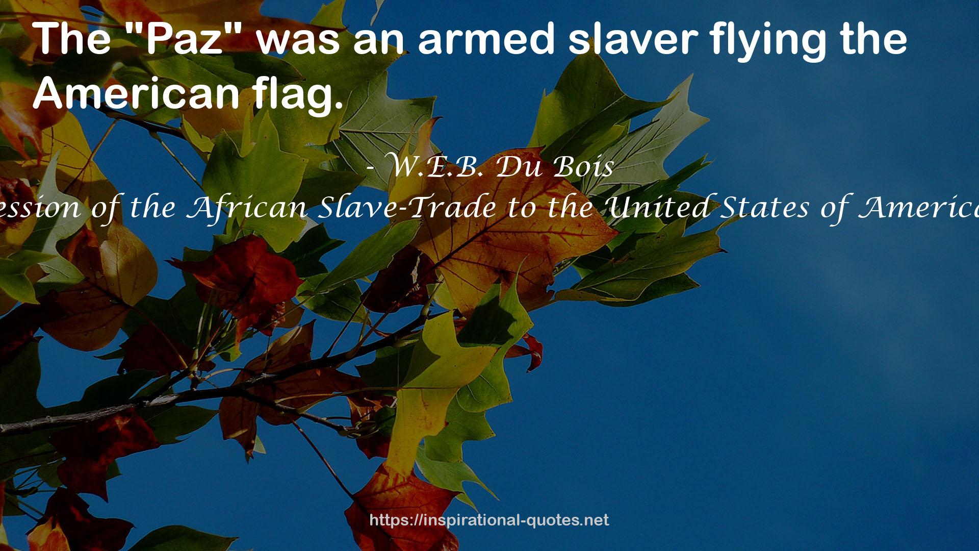 The Suppression of the African Slave-Trade to the United States of America, 1638-1870 QUOTES