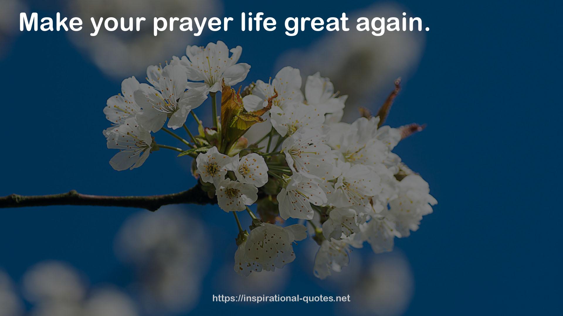 your prayer life  QUOTES