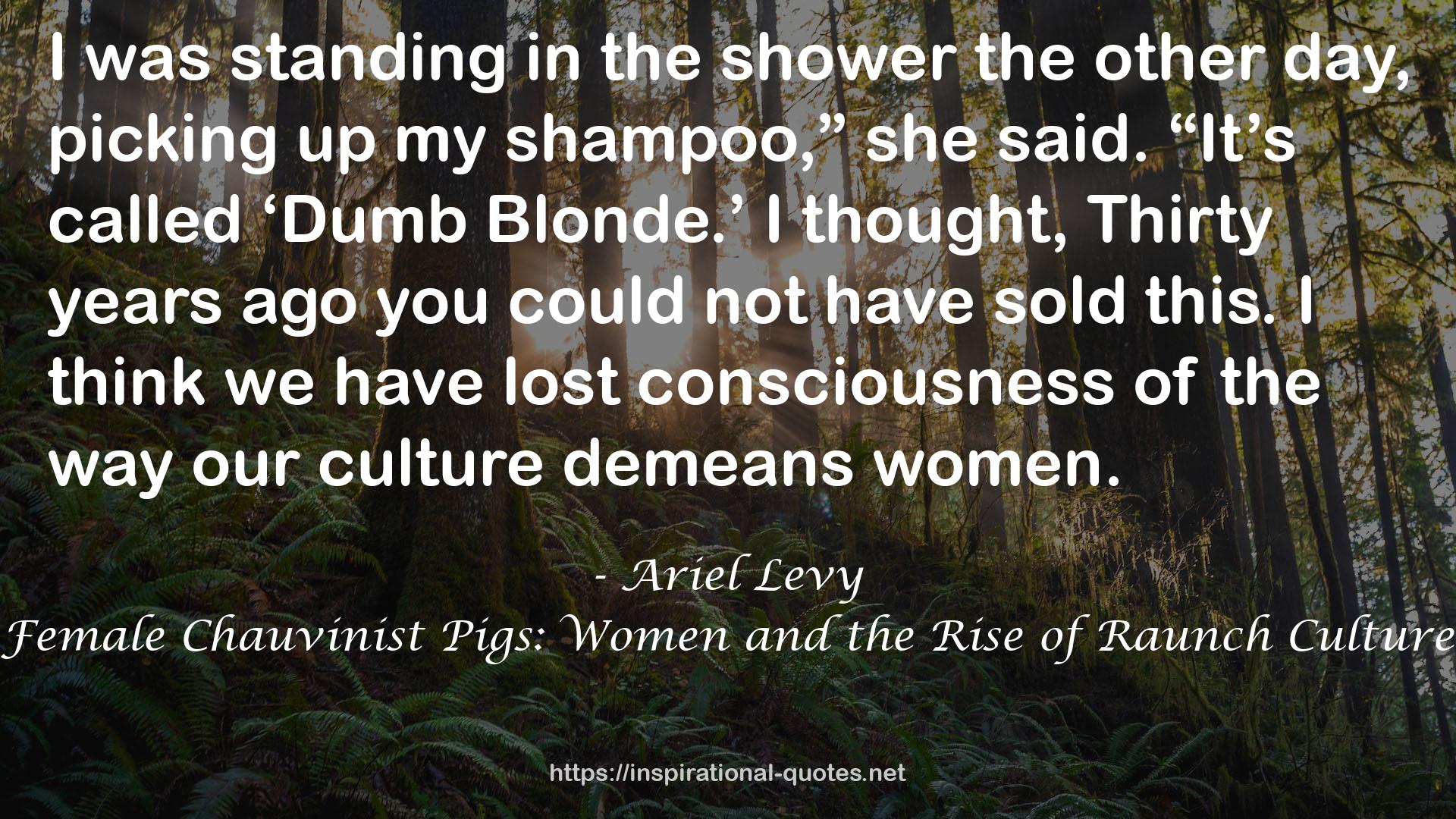 Female Chauvinist Pigs: Women and the Rise of Raunch Culture QUOTES