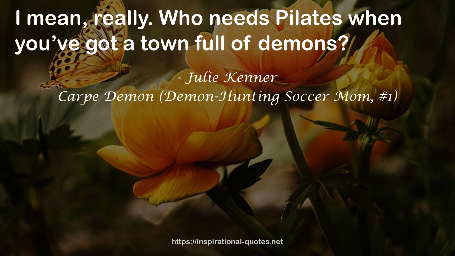 Carpe Demon (Demon-Hunting Soccer Mom, #1) QUOTES