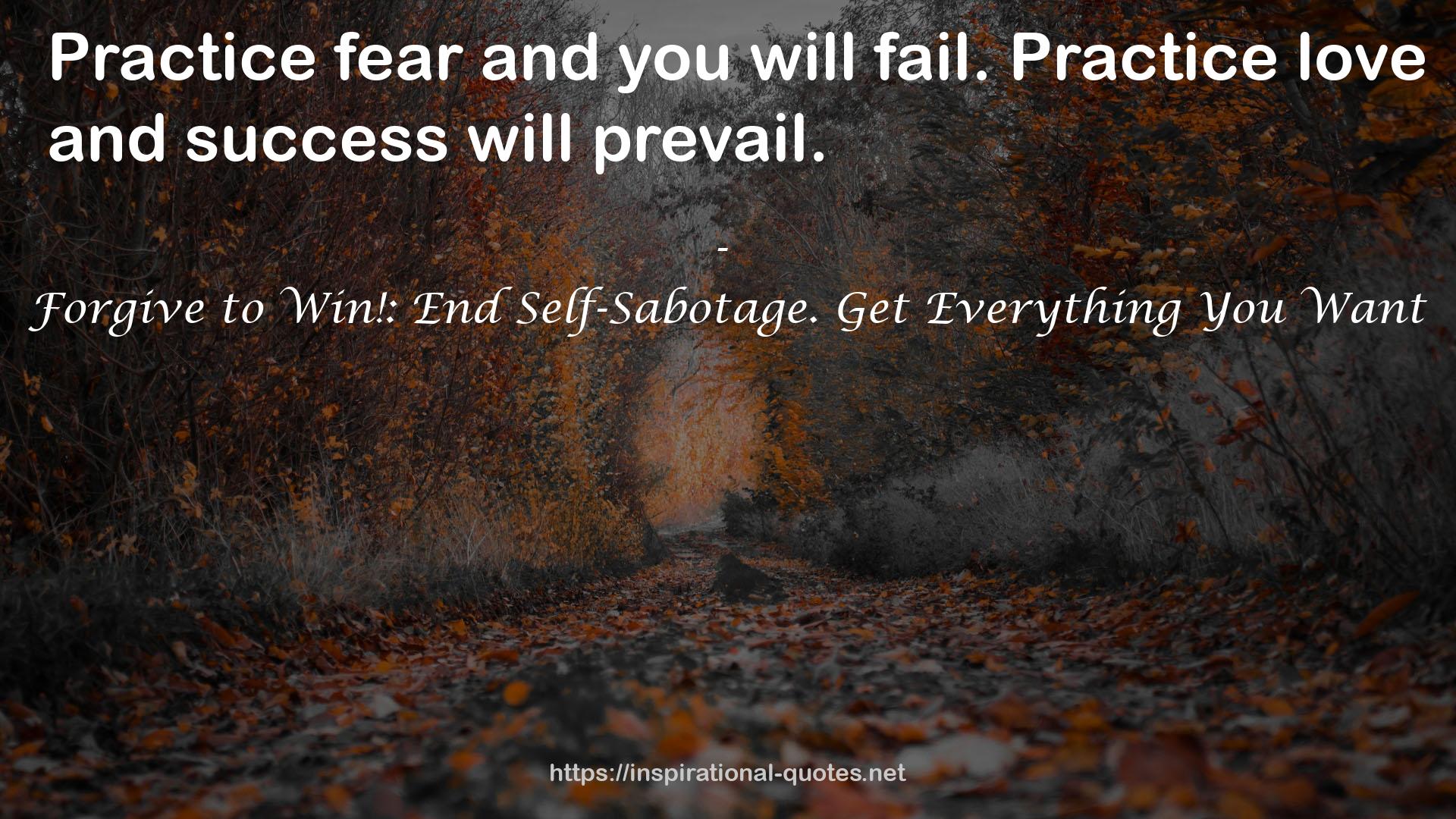 Forgive to Win!: End Self-Sabotage. Get Everything You Want QUOTES