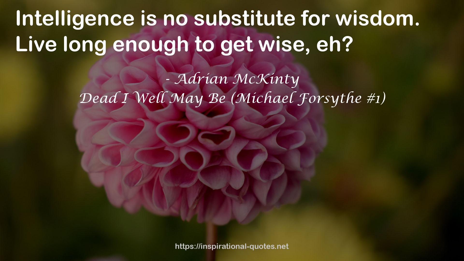 Dead I Well May Be (Michael Forsythe #1) QUOTES