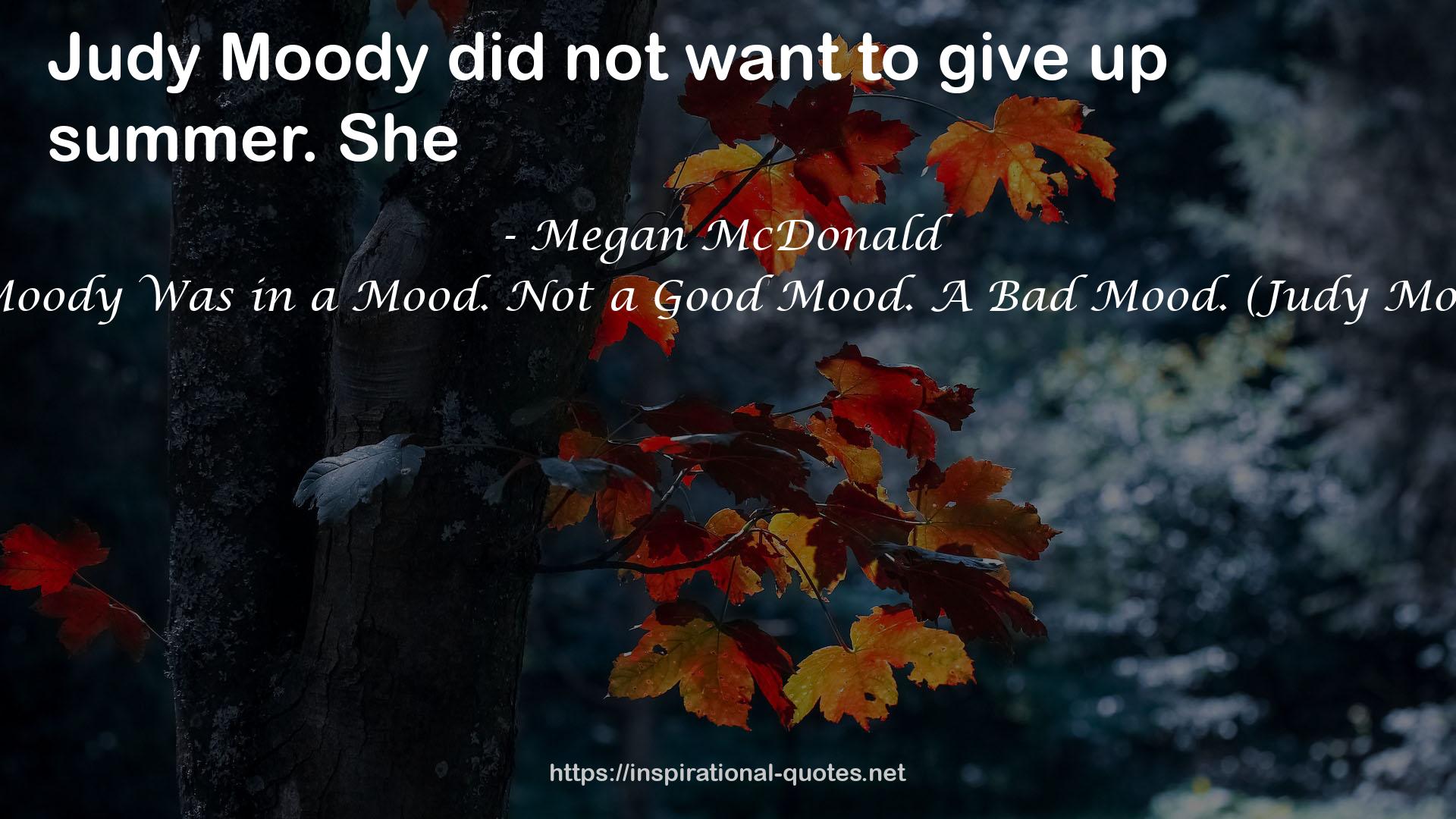 Judy Moody Was in a Mood. Not a Good Mood. A Bad Mood. (Judy Moody #1) QUOTES