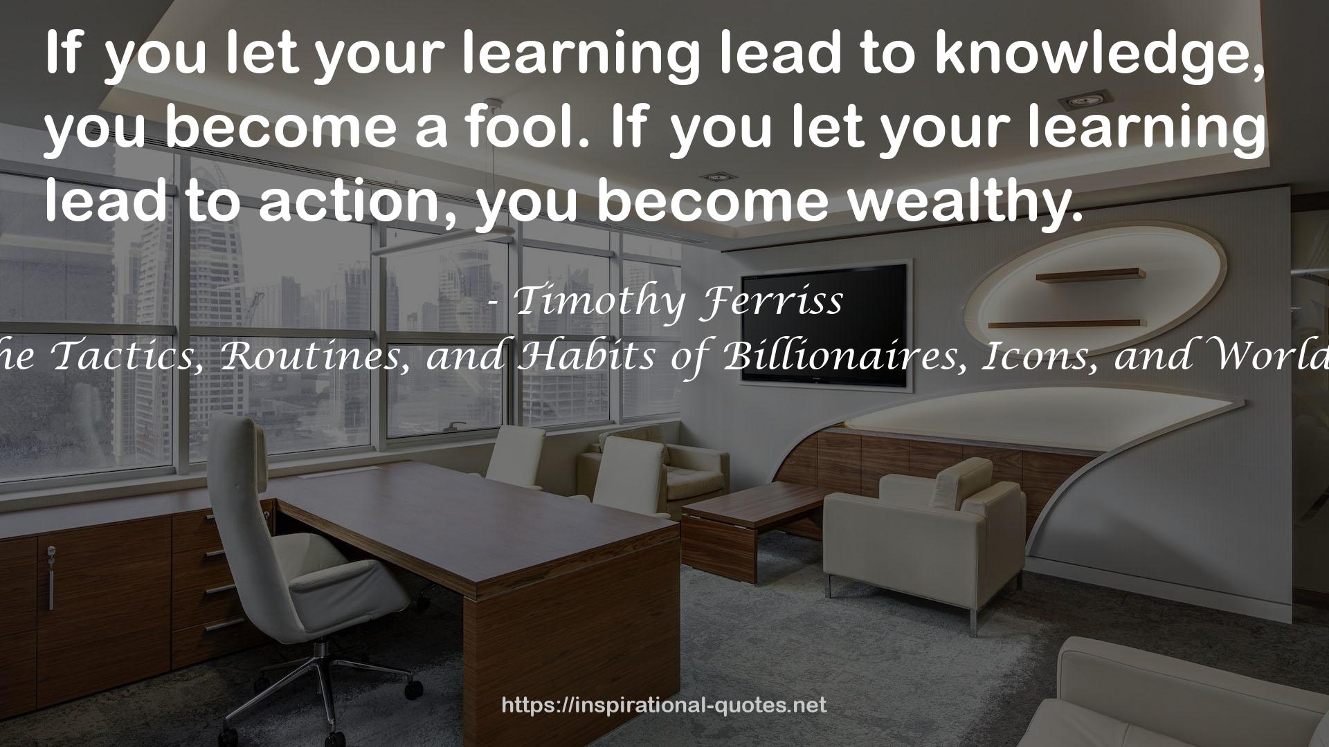 Tools of Titans: The Tactics, Routines, and Habits of Billionaires, Icons, and World-Class Performers QUOTES