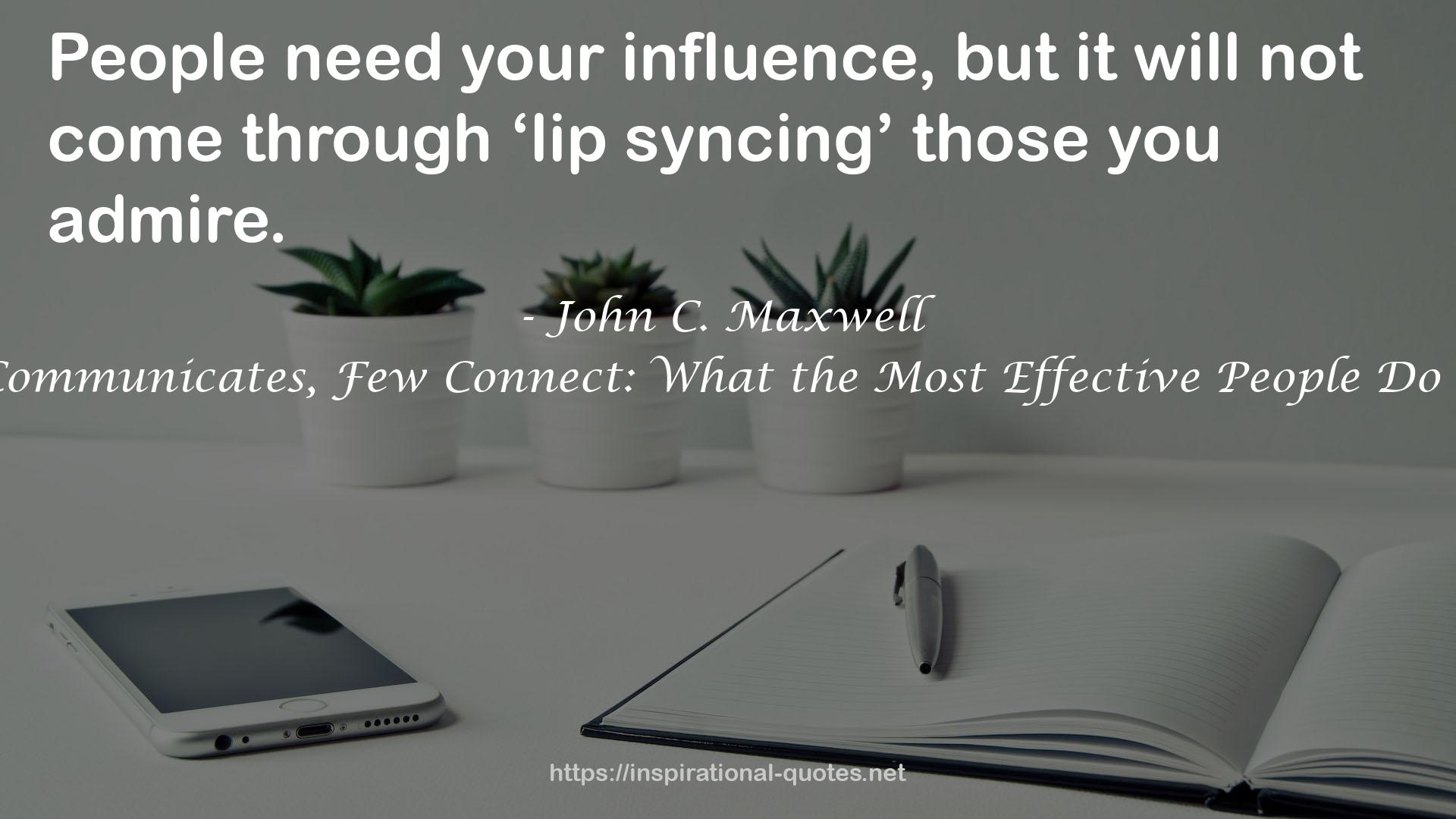 Everyone Communicates, Few Connect: What the Most Effective People Do Differently QUOTES