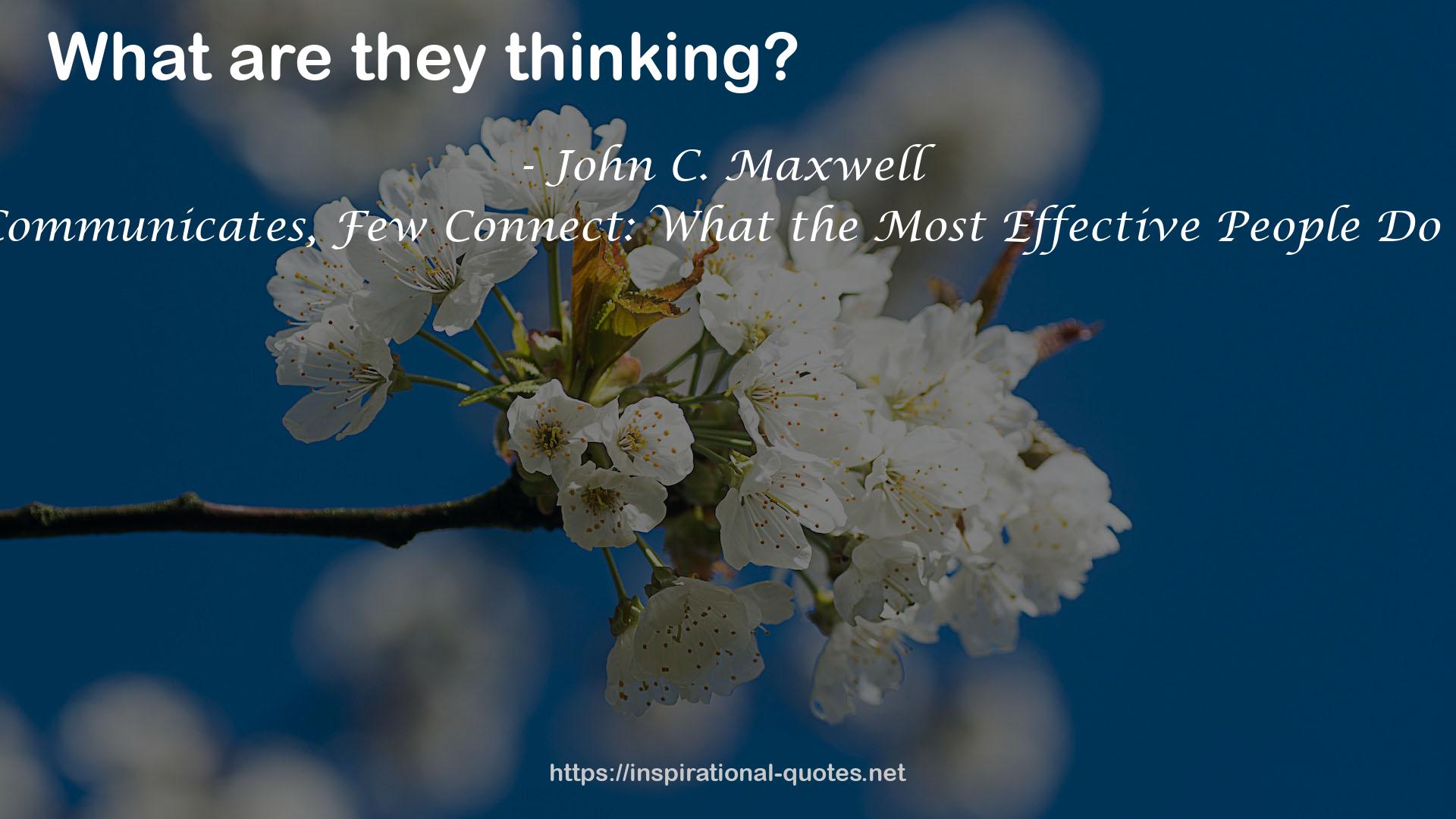 Everyone Communicates, Few Connect: What the Most Effective People Do Differently QUOTES