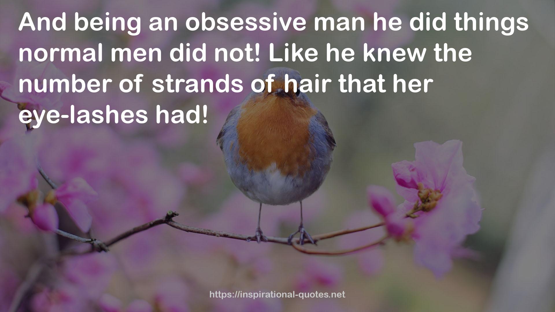 an obsessive man  QUOTES
