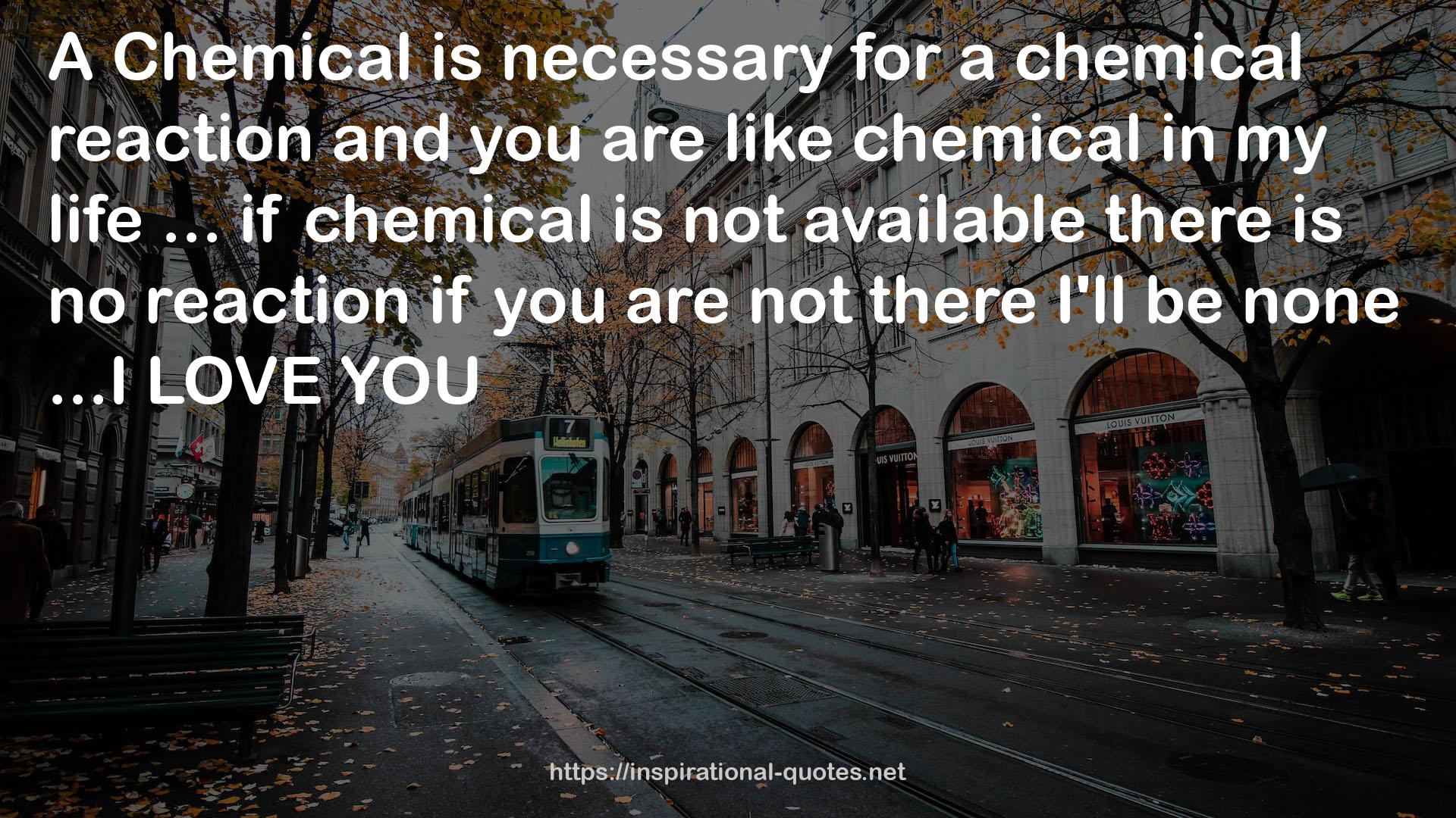 a chemical reaction  QUOTES