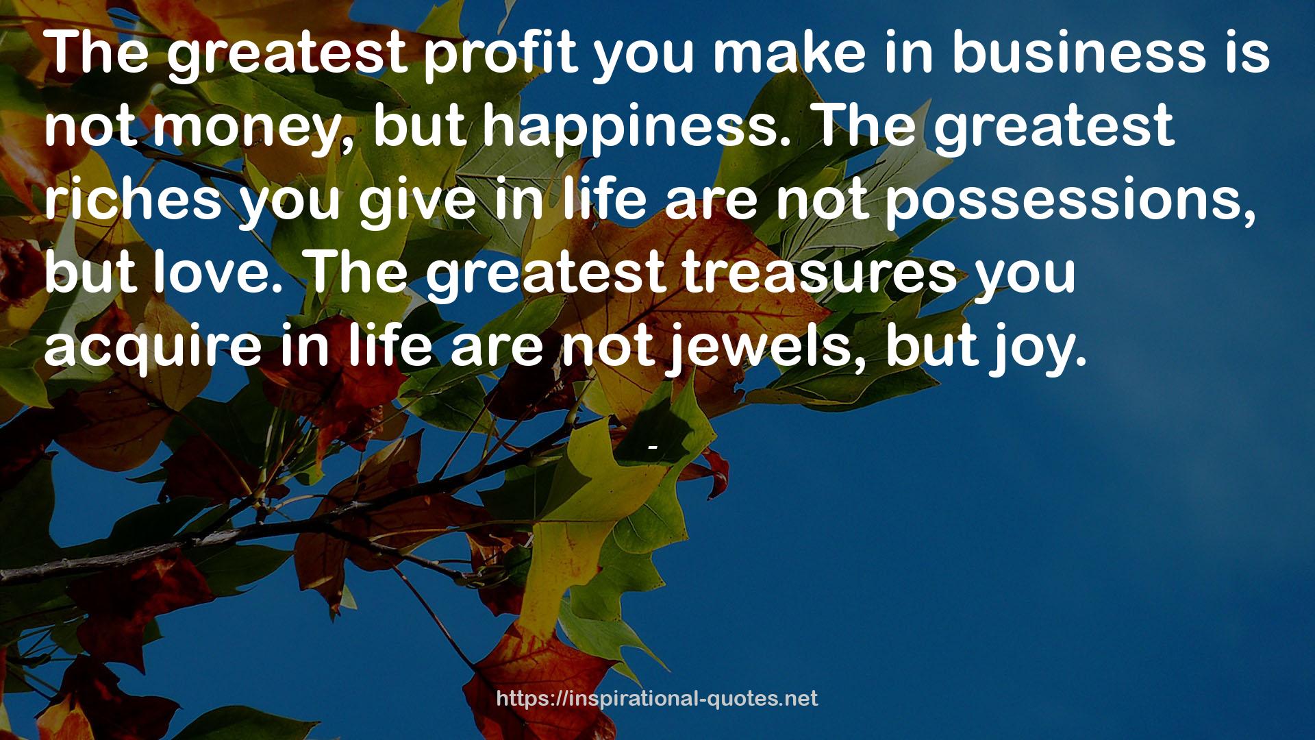 The greatest treasures  QUOTES