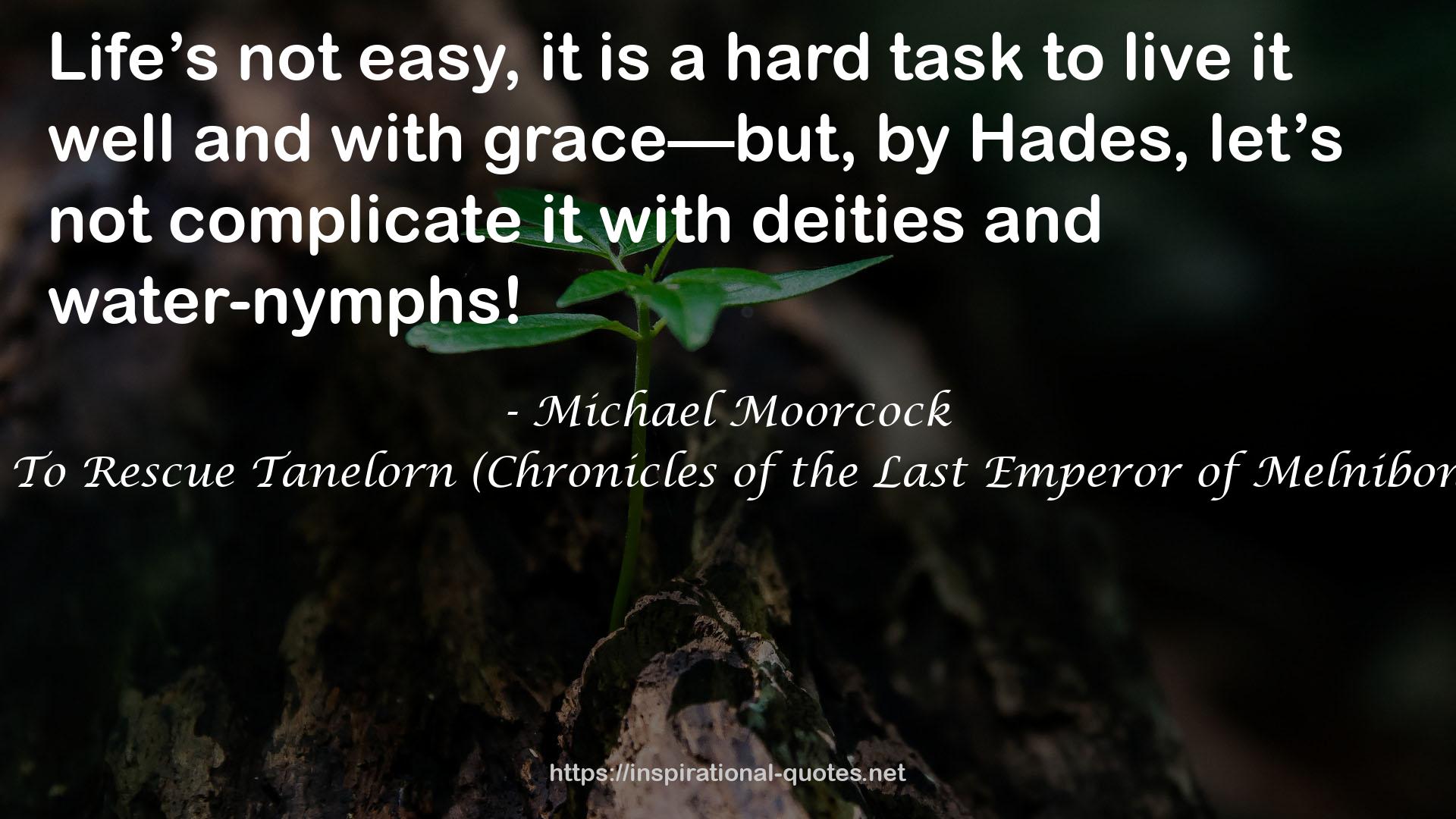 Elric: To Rescue Tanelorn (Chronicles of the Last Emperor of Melniboné, #2) QUOTES