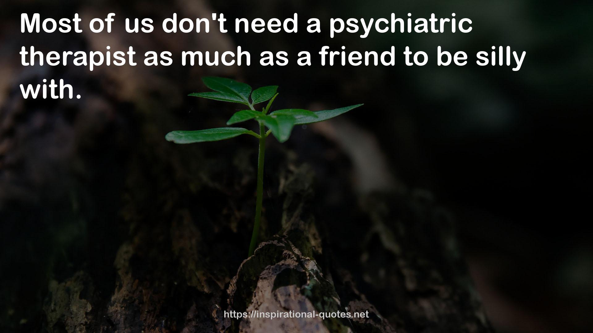 a psychiatric therapist  QUOTES