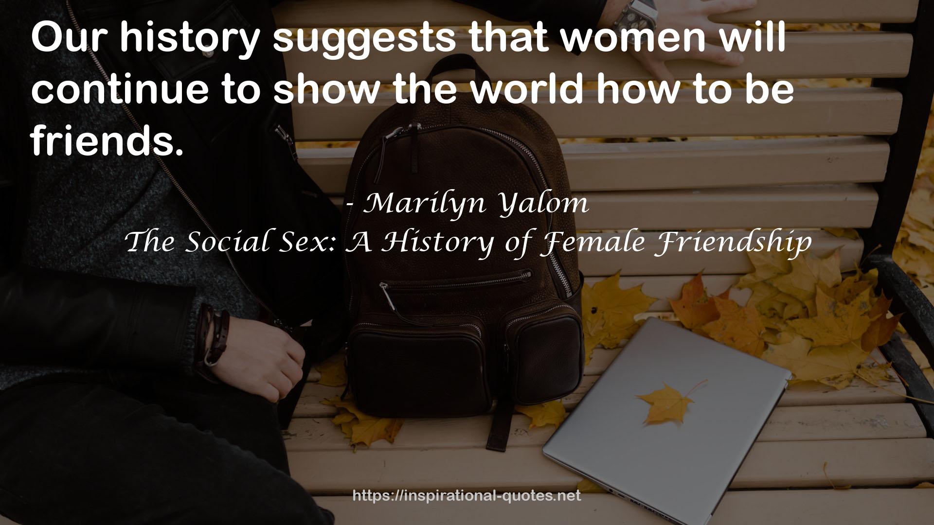 The Social Sex: A History of Female Friendship QUOTES