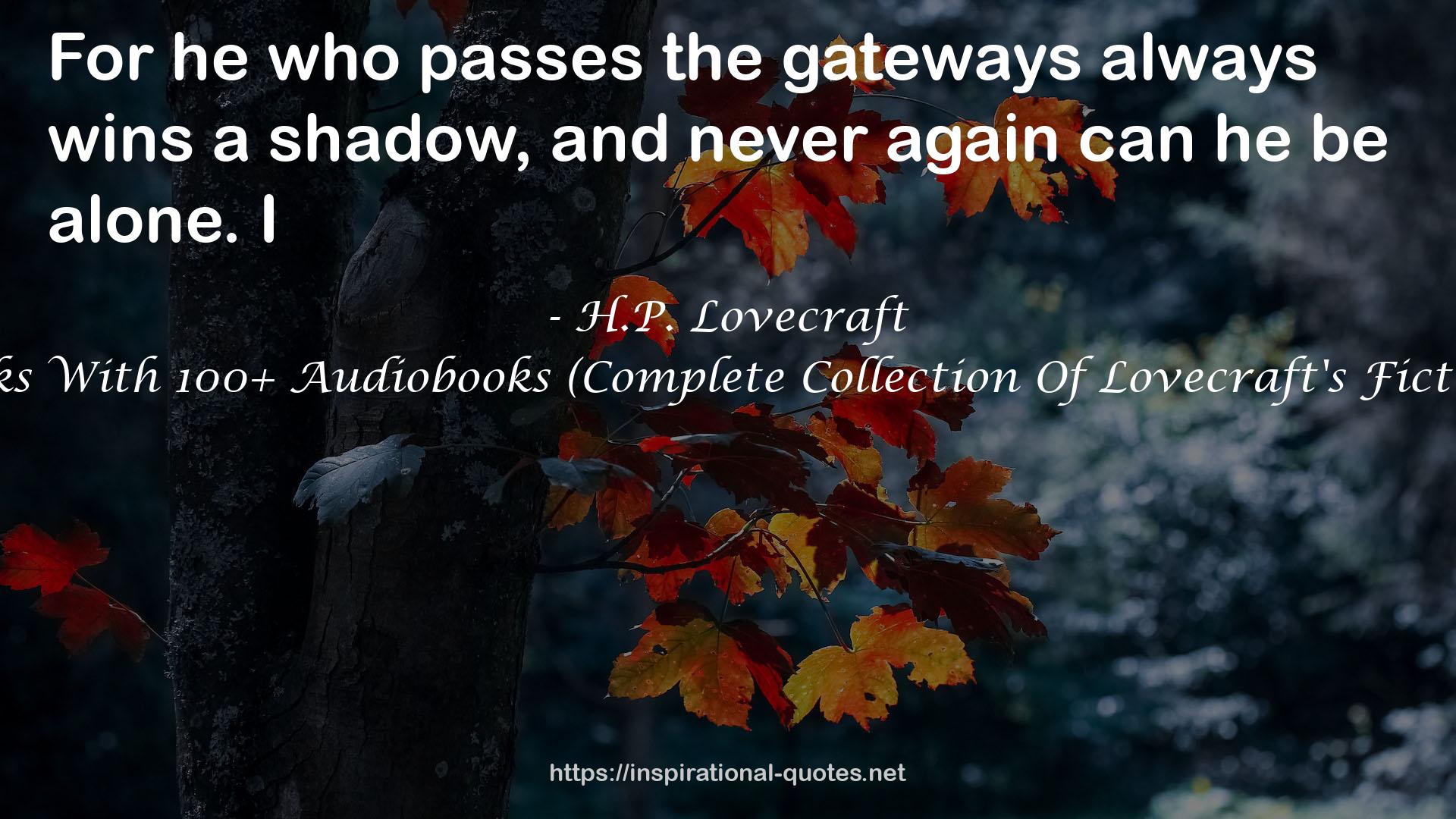 Complete Collection Of H. P. Lovecraft - 150 eBooks With 100+ Audiobooks (Complete Collection Of Lovecraft's Fiction, Juvenilia, Poems, Essays And Collaborations) QUOTES