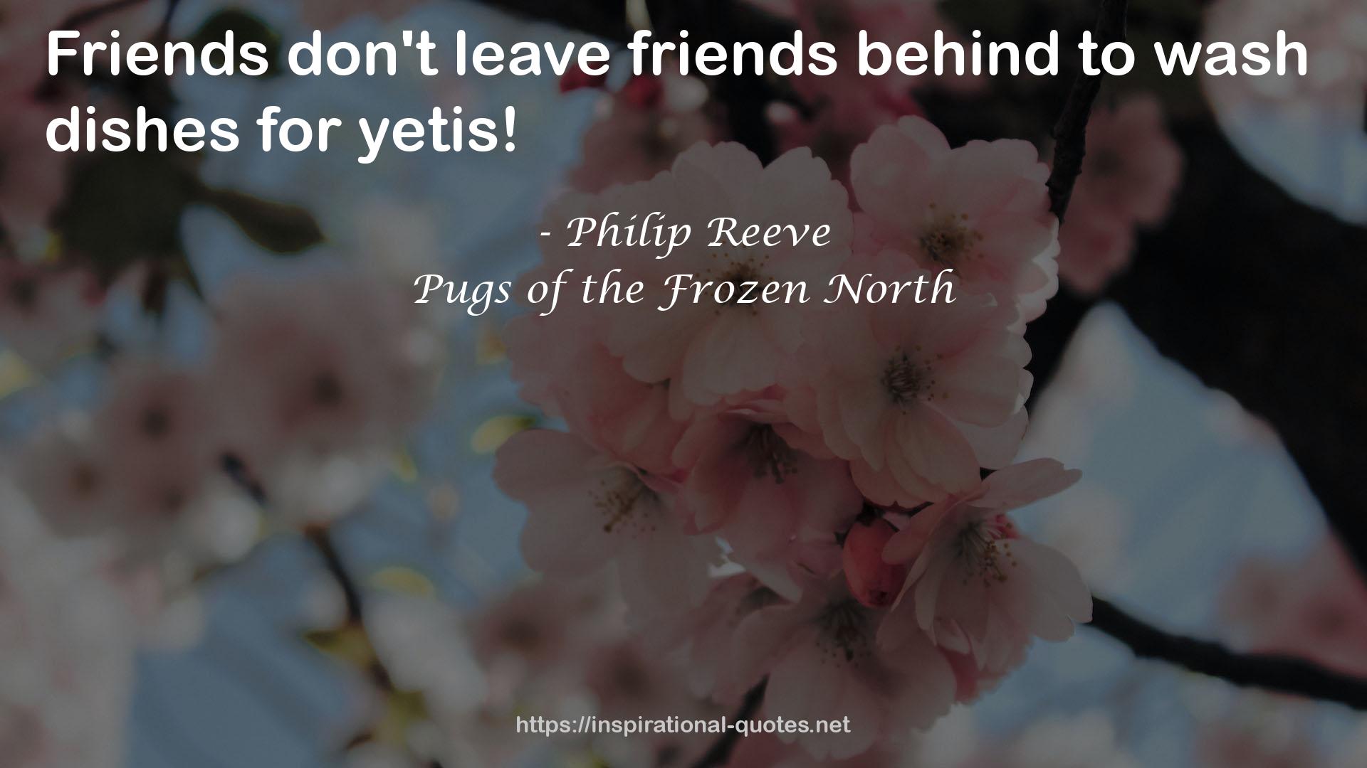 Pugs of the Frozen North QUOTES