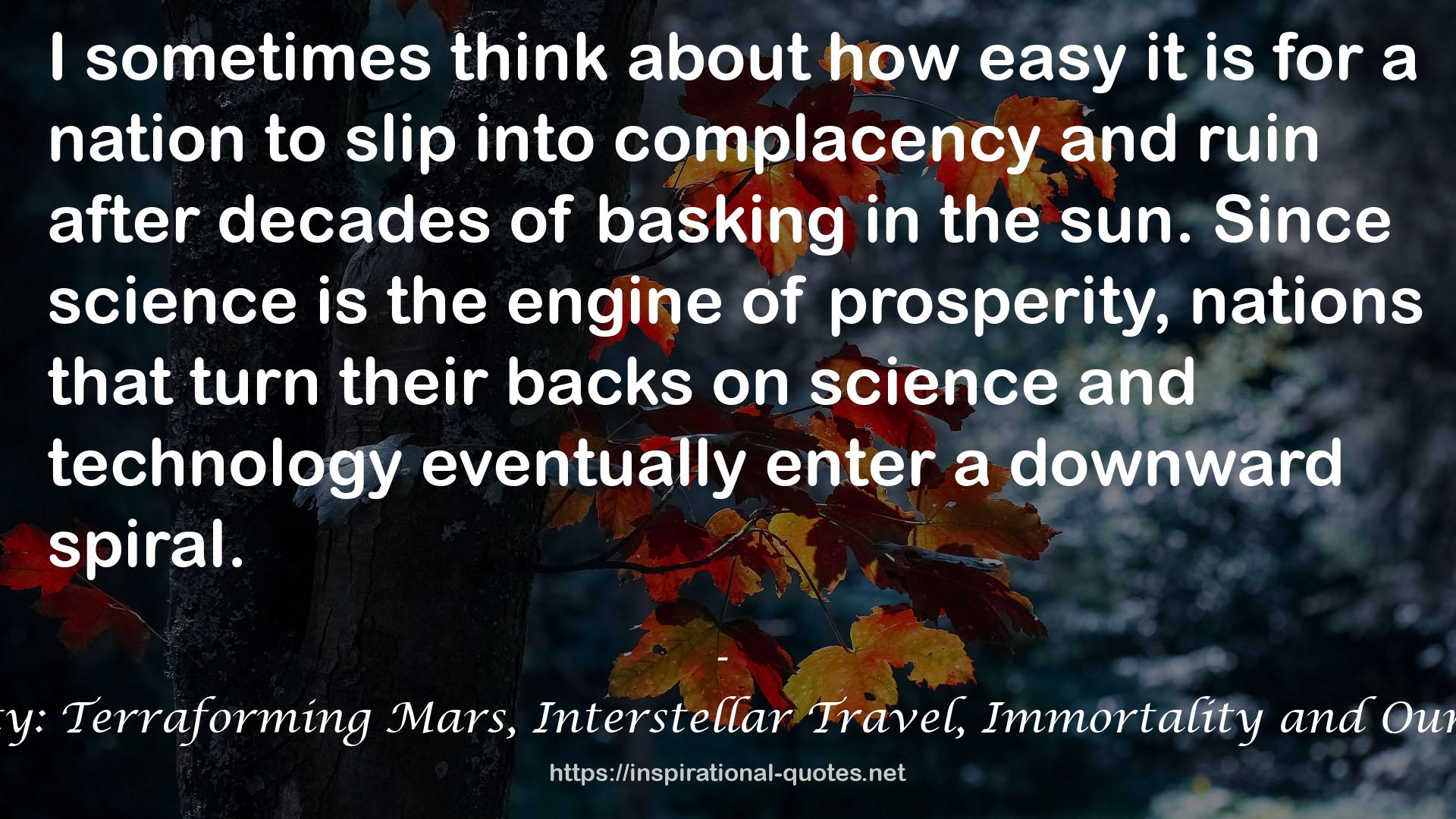 The Future of Humanity: Terraforming Mars, Interstellar Travel, Immortality and Our Destiny Beyond Earth QUOTES