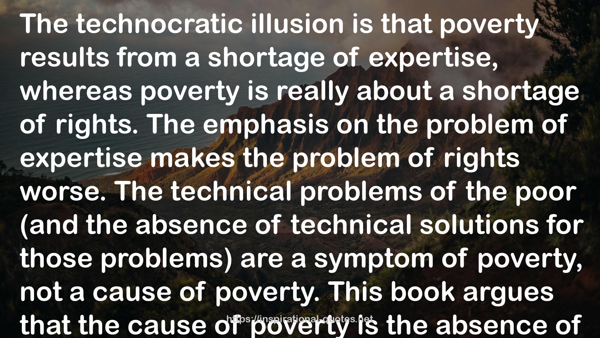 The Tyranny of Experts: Economists, Dictators, and the Forgotten Rights of the Poor QUOTES