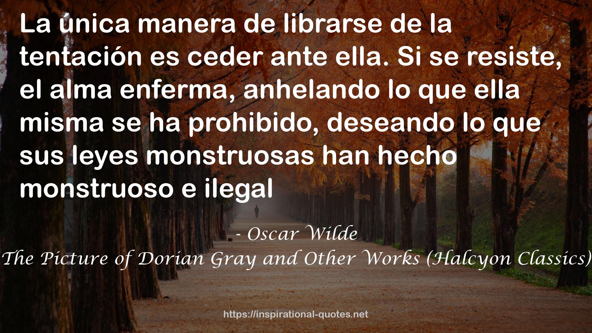 The Picture of Dorian Gray and Other Works (Halcyon Classics) QUOTES