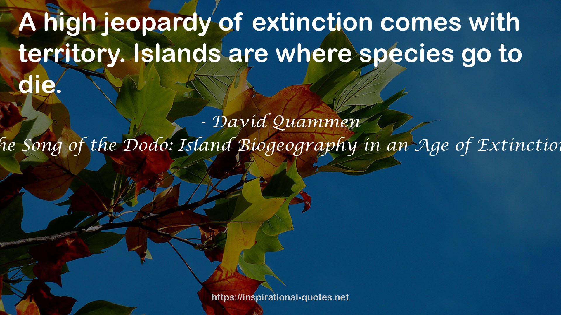 The Song of the Dodo: Island Biogeography in an Age of Extinctions QUOTES