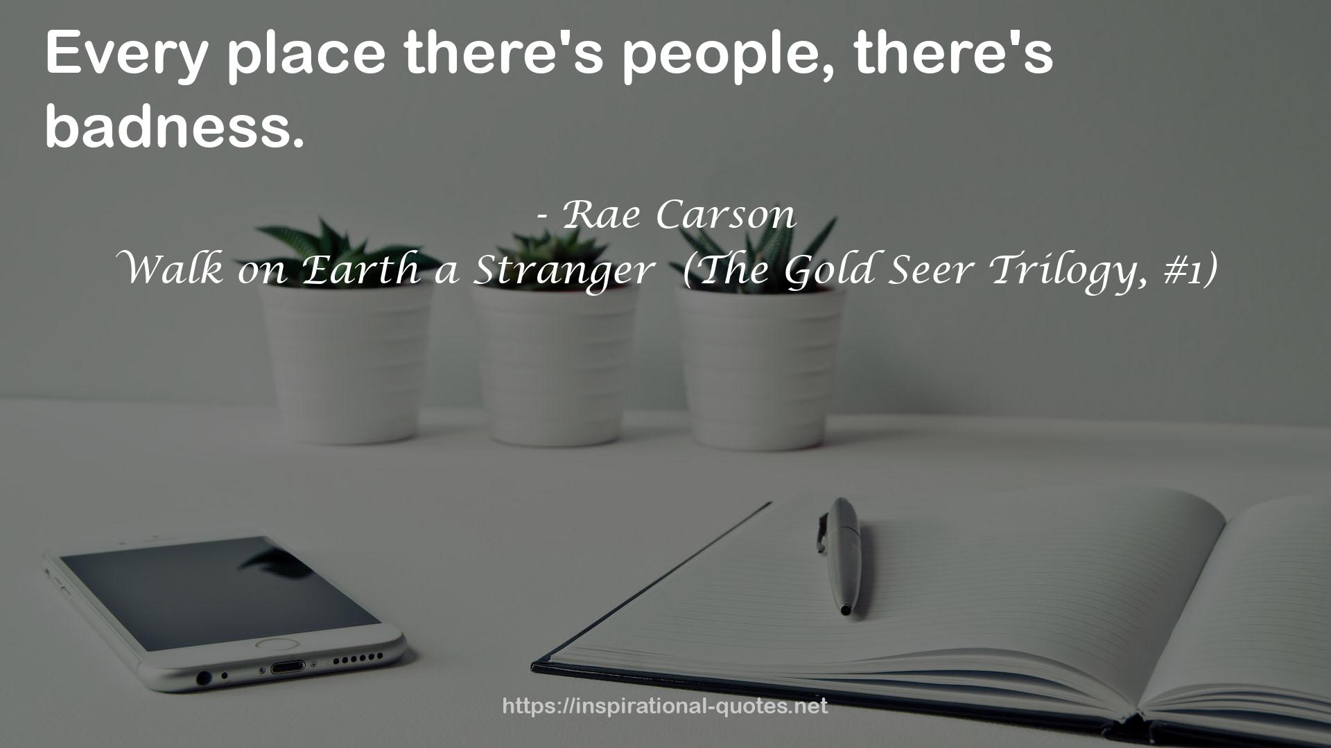 Walk on Earth a Stranger  (The Gold Seer Trilogy, #1) QUOTES